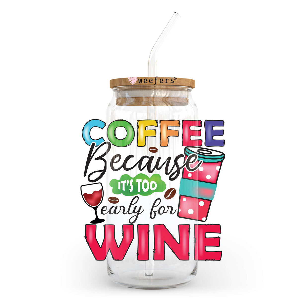 Coffee Because It's Too Early for Wine 20oz Libbey Glass Can UV DTF or Sublimation Wrap - Decal Transfer Weefers