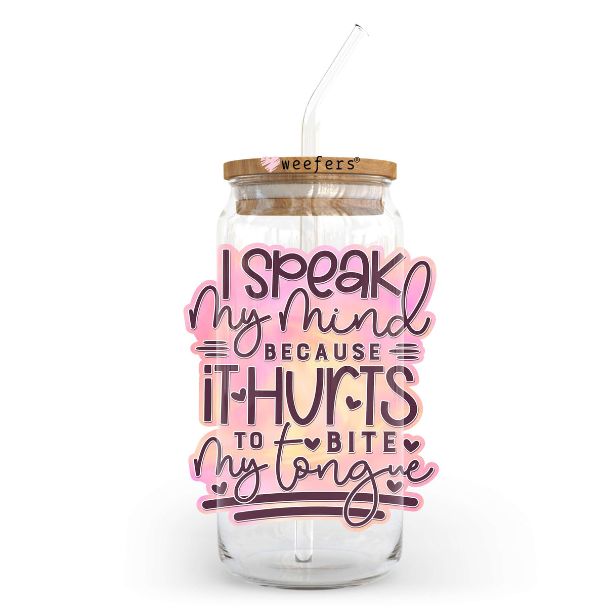I Speak My Mind Because it Hurts to Bite My Tongue 20oz Libbey Glass Can UV DTF or Sublimation Wrap - Decal Transfer Weefers