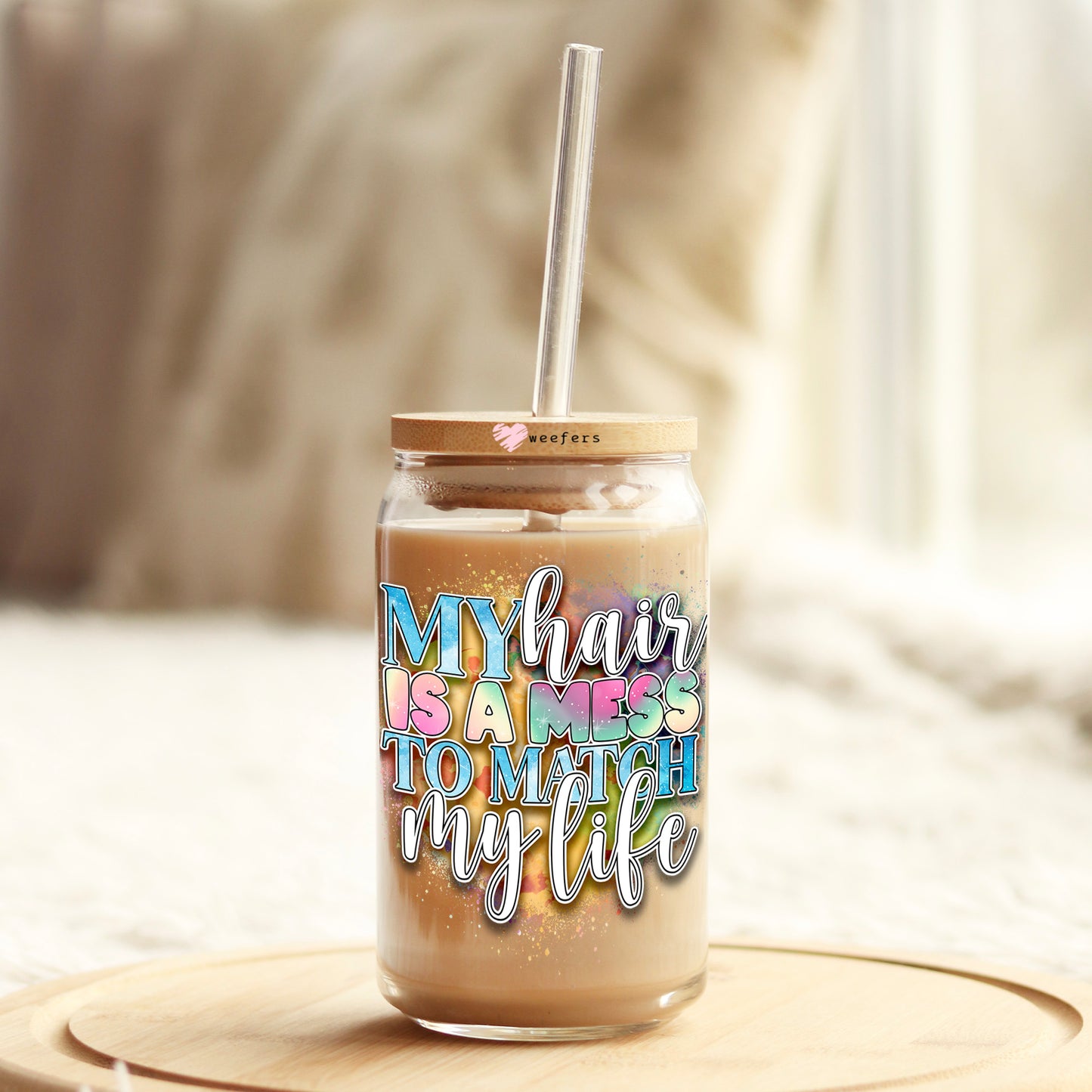 My Hair is a Mess to Match My Life 16oz Libbey Glass Can UV DTF or Sublimation Cup Wrap - Decal Transfer Weefers