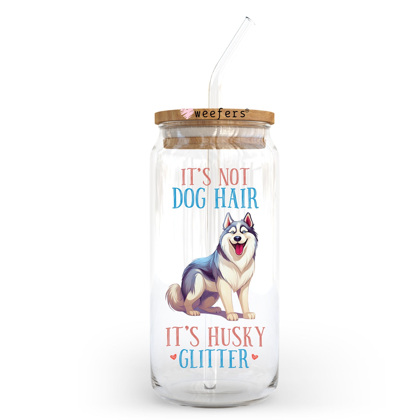 20oz Libbey UV DTF Decal - It's Not Dog Hair It's Husky Glitter Weefers