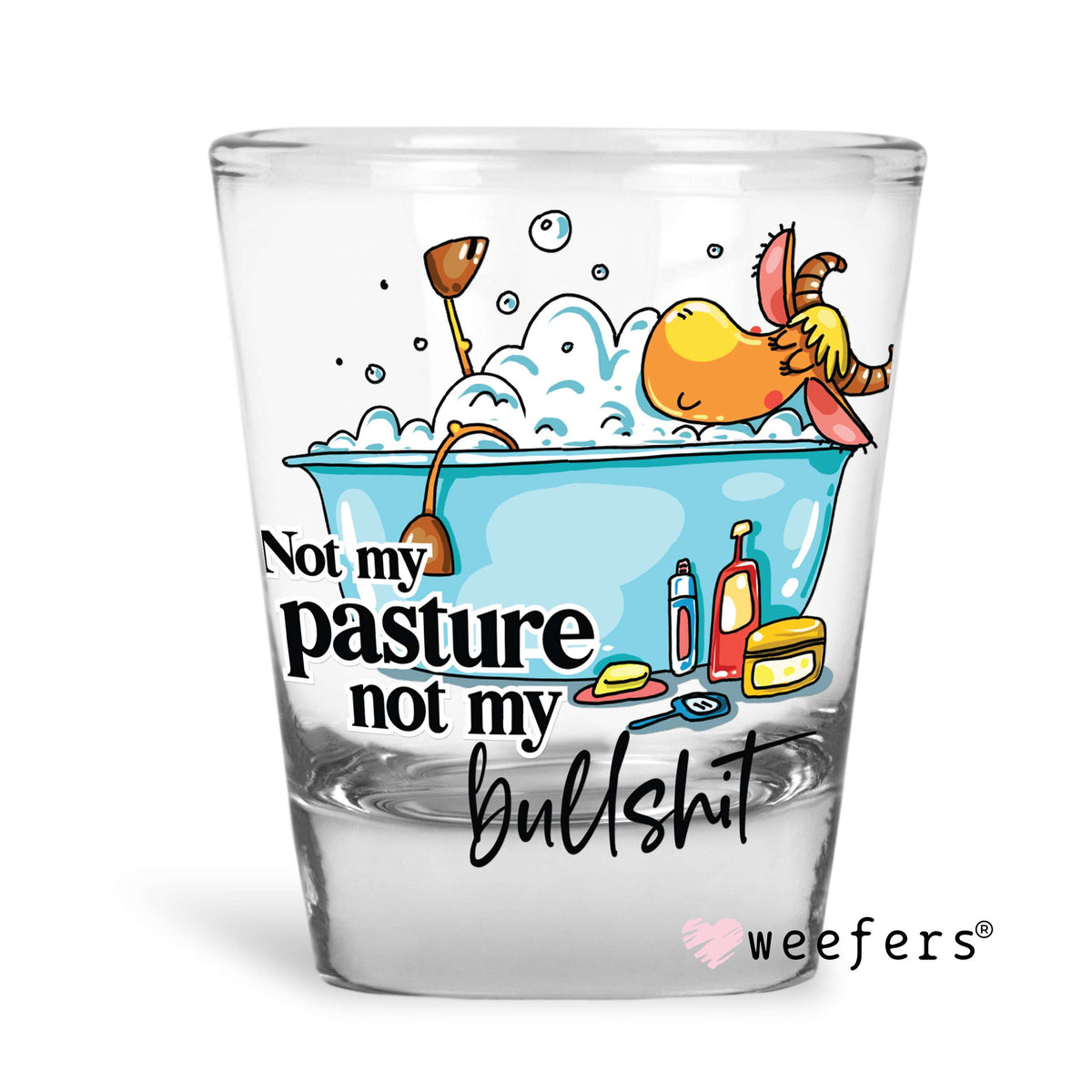 Not My Pasture Not My BullSh$t Shot Glass Short UV DTF or Sublimation Wrap - Decal Weefers