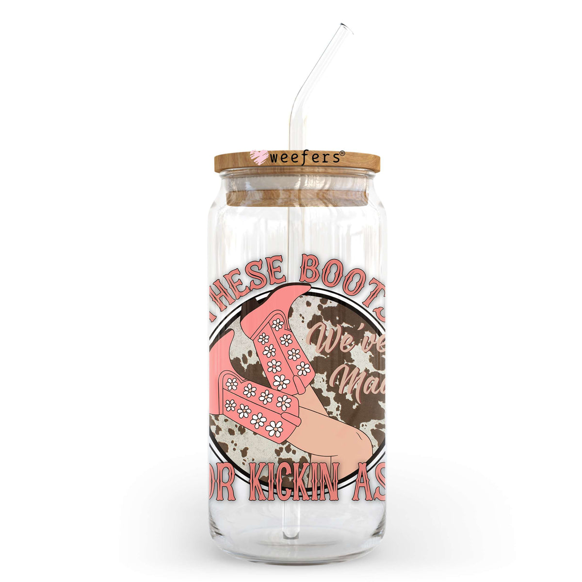 These Boots We're Made for Kickin' Ass 20oz Libbey Glass Can UV DTF or Sublimation Wrap - Decal Transfer Weefers