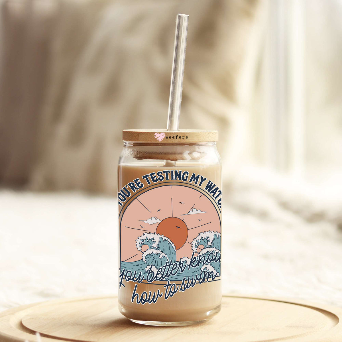 If You're Testing My Waters You Better Know How to Swim 16oz Libbey Glass Can UV DTF or Sublimation Cup Wrap - Decal Transfers Weefers