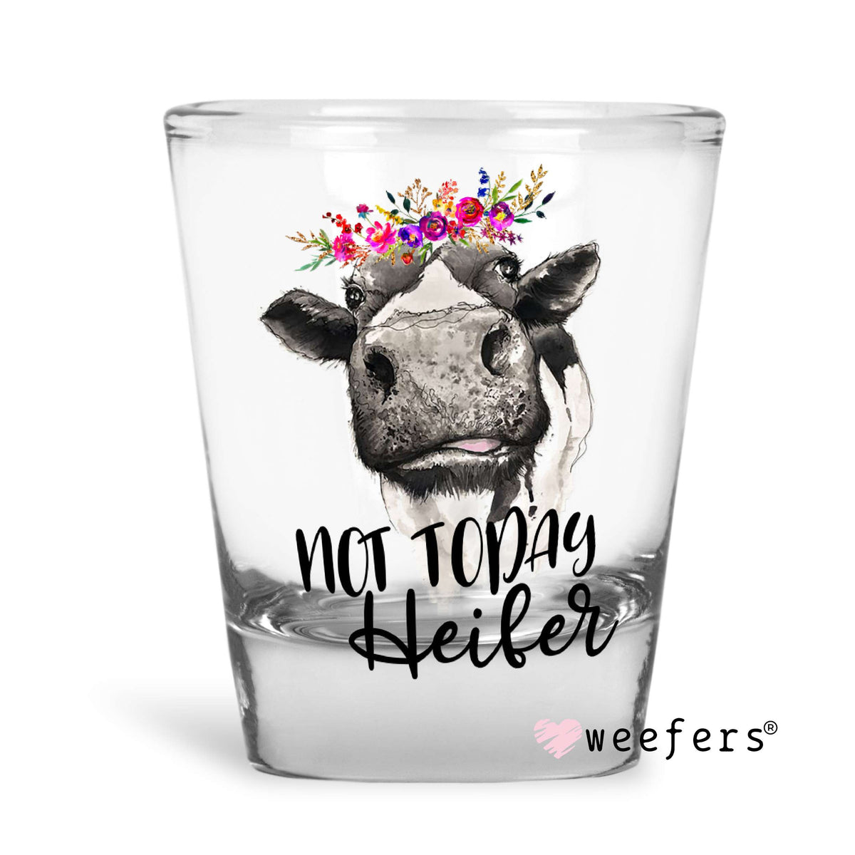 Not Today Heifer Shot Glass Short UV DTF or Sublimation Wrap - Decal Weefers