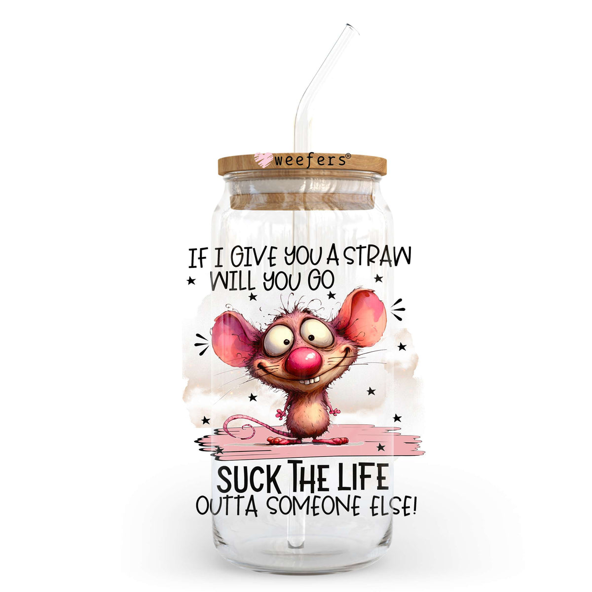 If I give your a Straw will you go Suck the Life Outta Someone else! 20oz Libbey Glass Can UV DTF or Sublimation Wrap - Decal Transfer Weefers