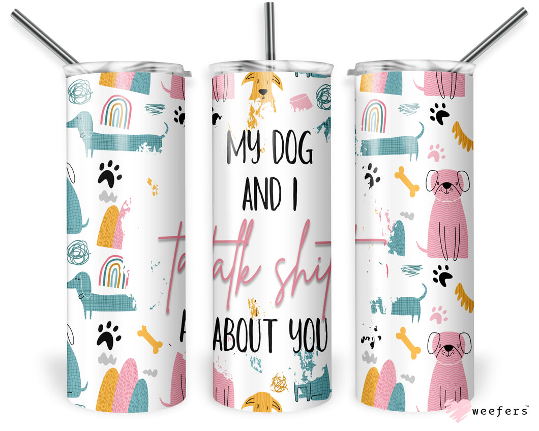 20oz Skinny Tumbler Wrap - My Dog and I Talk Shit About You