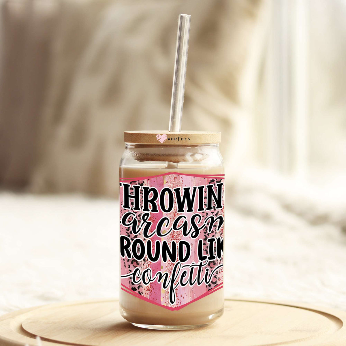 Throwing Sarcasm Around Like Confetti 16oz Libbey Glass Can UV DTF or Sublimation Cup Wrap - Decal Transfers Weefers