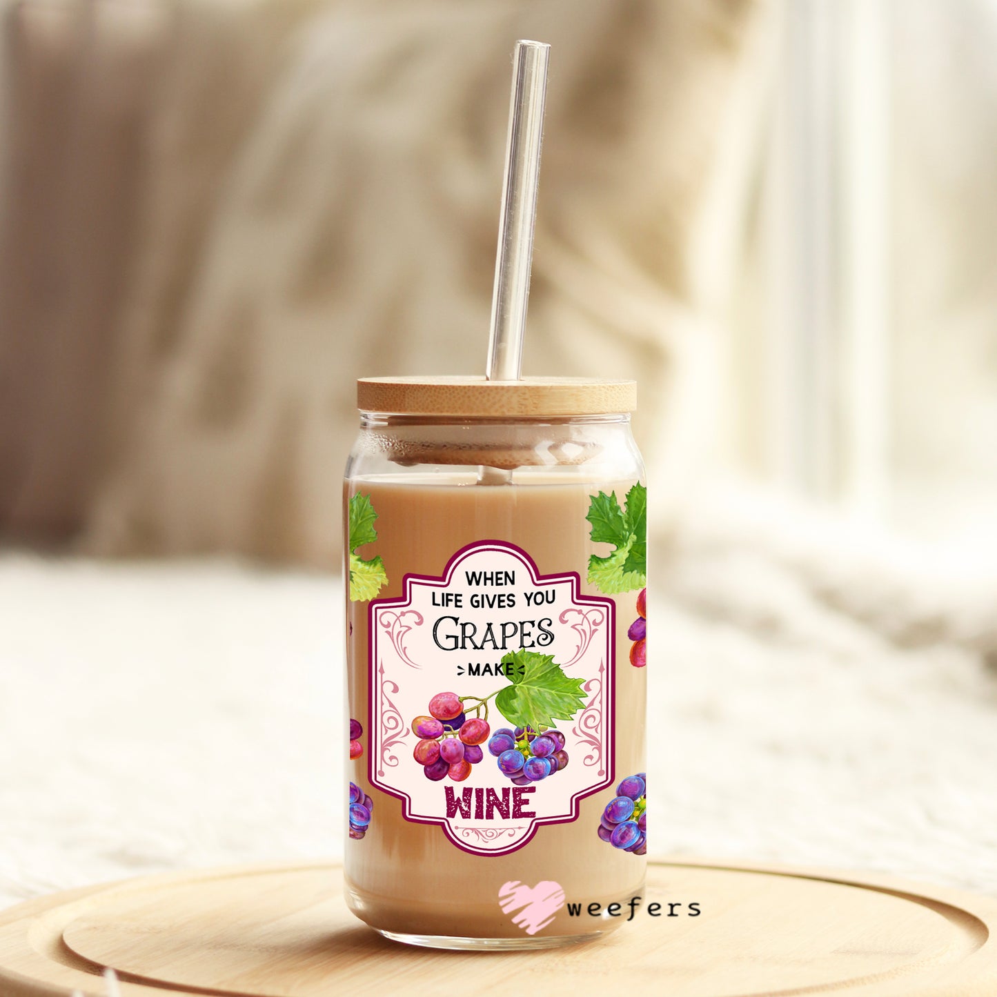 When Life Gives you Grapes make Wine 16oz Libbey Glass Can UV DTF or Sublimation Wrap - Decal Weefers