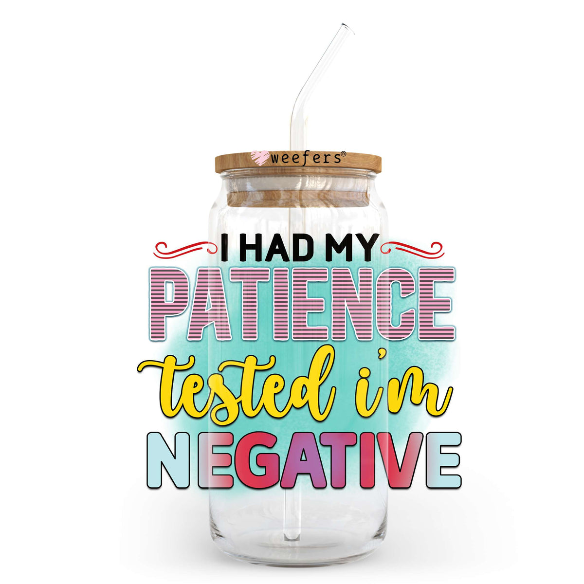 I Had My Patience Tested I'm Negative 20oz Libbey Glass Can UV DTF or Sublimation Wrap - Decal Transfer Weefers