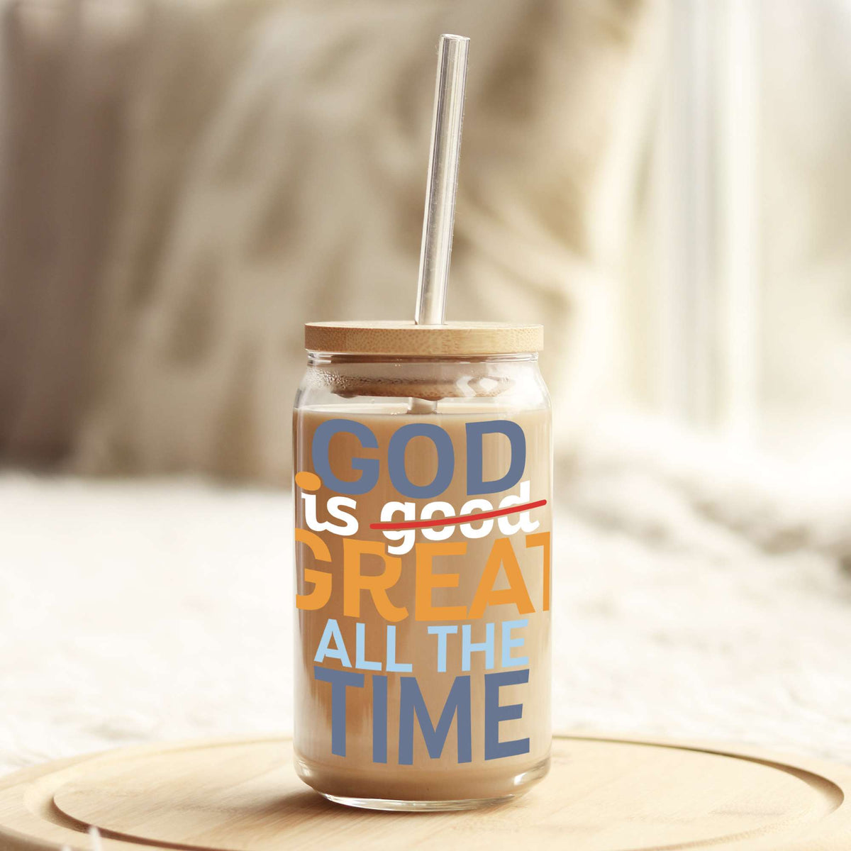 God is Great All the Time 16oz Libbey Glass Can UV DTF or Sublimation Wrap - Decal Weefers
