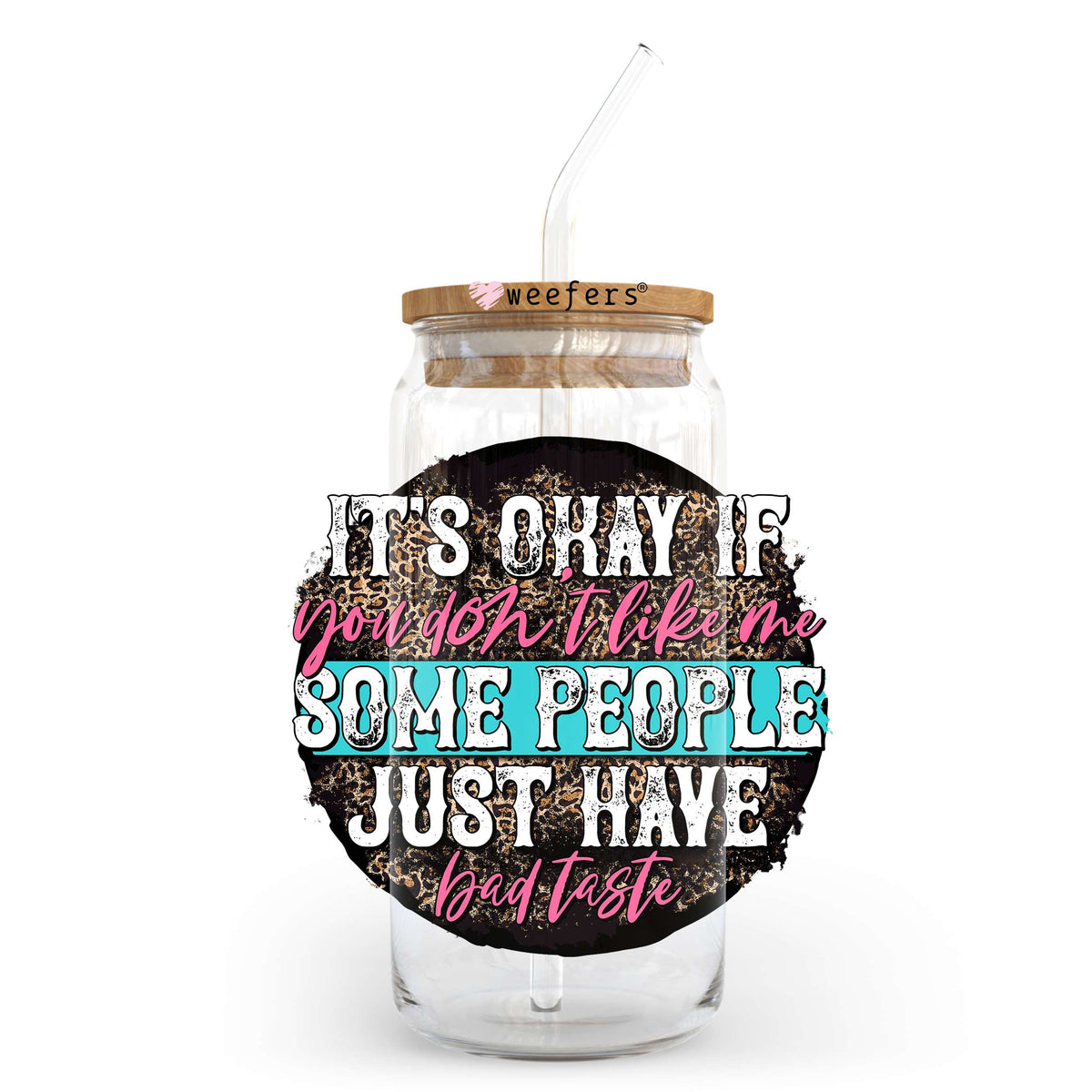 It's Okay If you Don't Like Me Some People Just Have Bad Taste 20oz Libbey Glass Can UV DTF or Sublimation Wrap - Decal Transfer Weefers