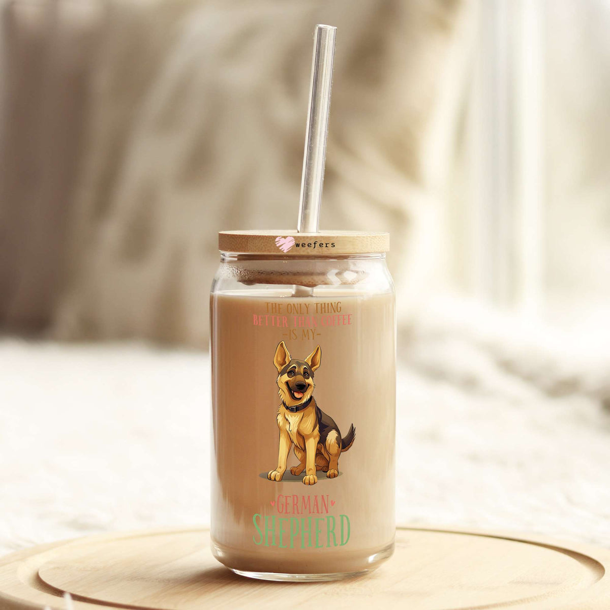 The Only Thing Better Than Coffee is My German Shepherd 16oz Libbey Glass Can UV DTF or Sublimation Cup Wrap - Decal Transfer Weefers