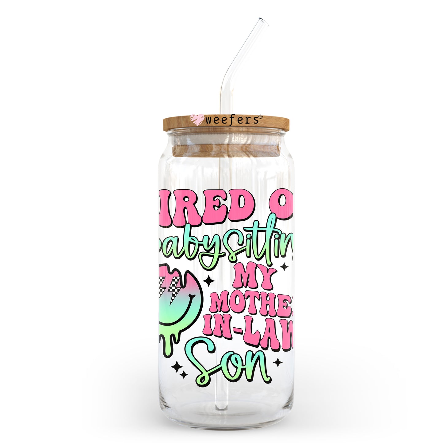 Tired of Babysitting My Mother In Laws Son 20oz Libbey Glass Can UV DTF or Sublimation Wrap - Decal Transfer Weefers