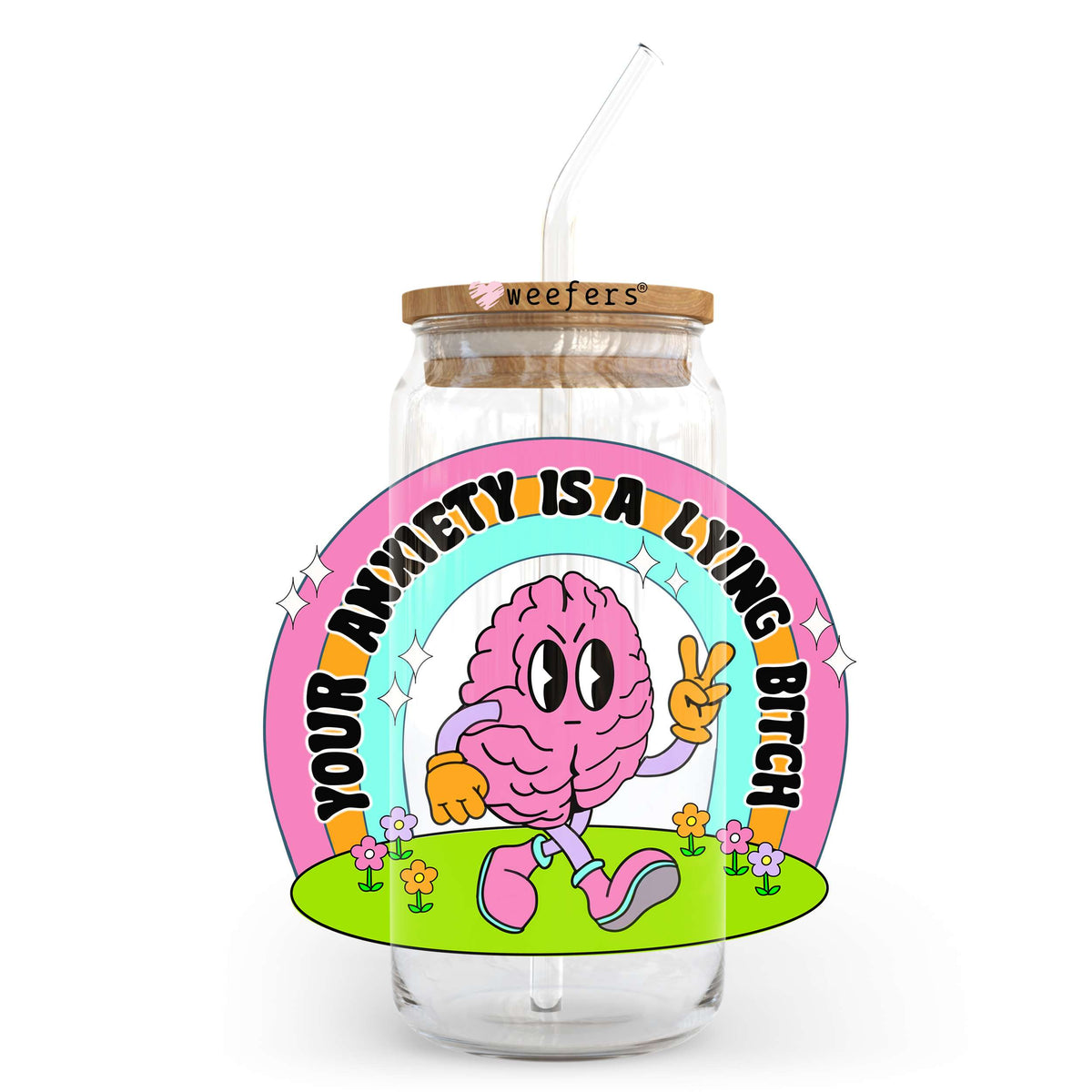 Your Anxiety is a Lying B$tch 20oz Libbey Glass Can UV DTF or Sublimation Wrap - Decal Transfer Weefers