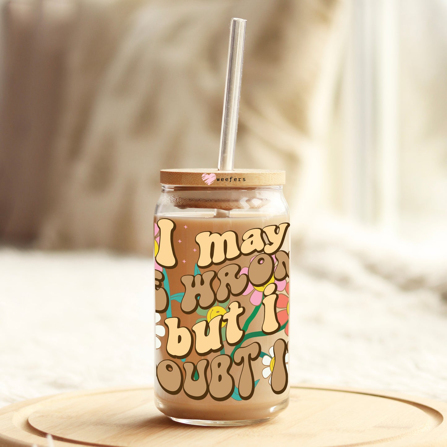 I May Be Wrong But I Doubt It 16oz Libbey Glass Can UV DTF or Sublimation Cup Wrap - Decal Transfer Weefers