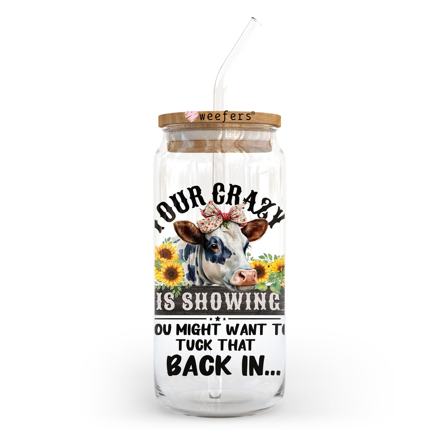 Your Crazy is Showing you might want to tuck that back in 20oz Libbey Glass Can, 34oz Hip Sip, 40oz Tumbler UV DTF or Sublimation Decal Transfer Weefers