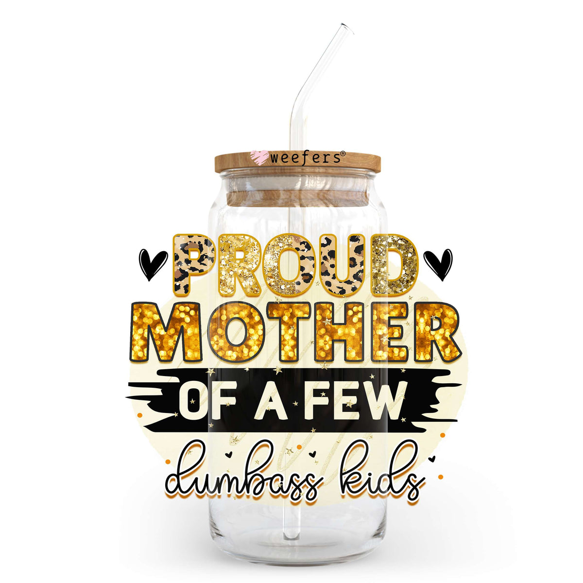 Proud Mother of a Few Dumbass Kids 20oz Libbey Glass Can UV DTF or Sublimation Wrap - Decal Transfer Weefers