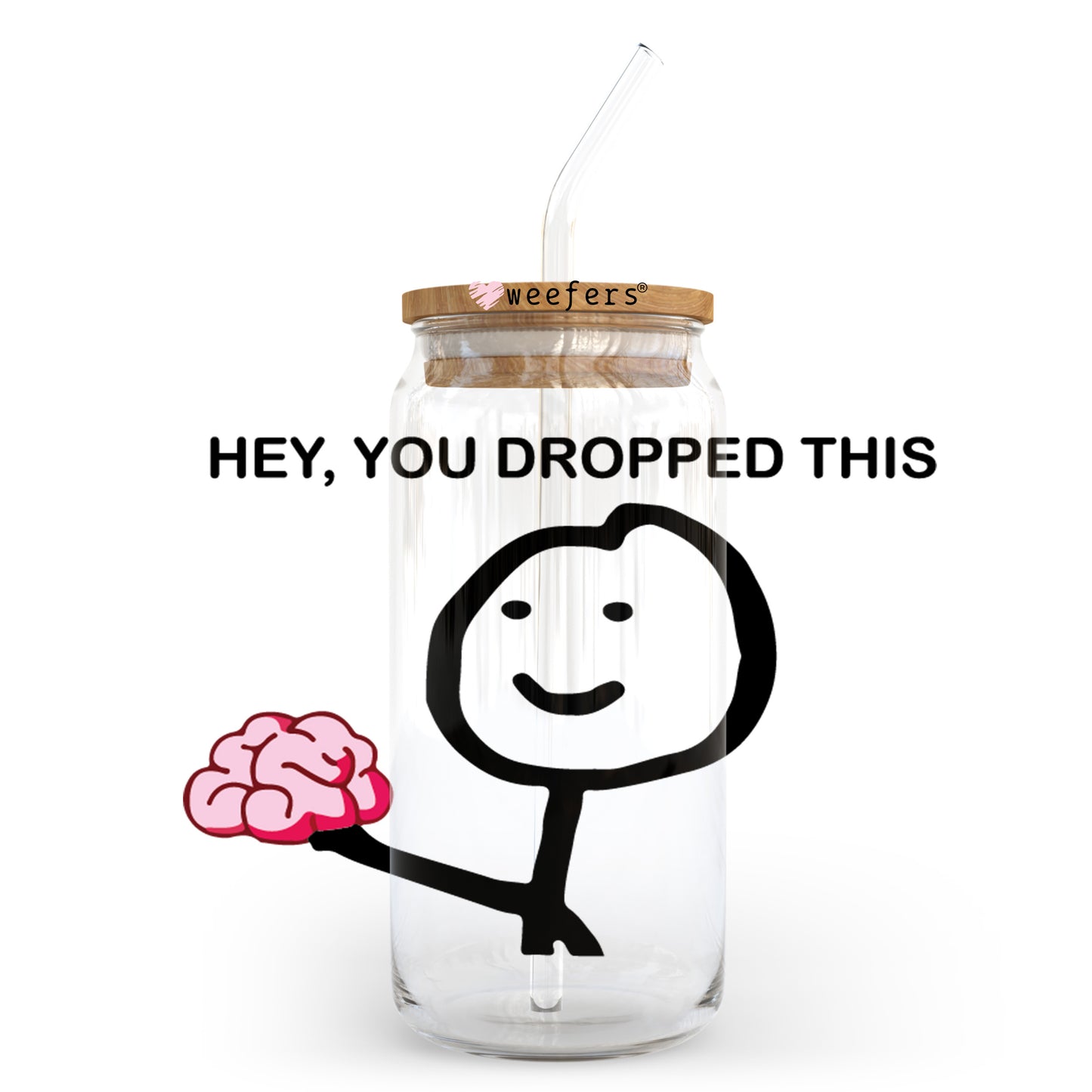 Hey You Dropped This 20oz Libbey Glass Can UV DTF or Sublimation Wrap - Decal Transfer Weefers
