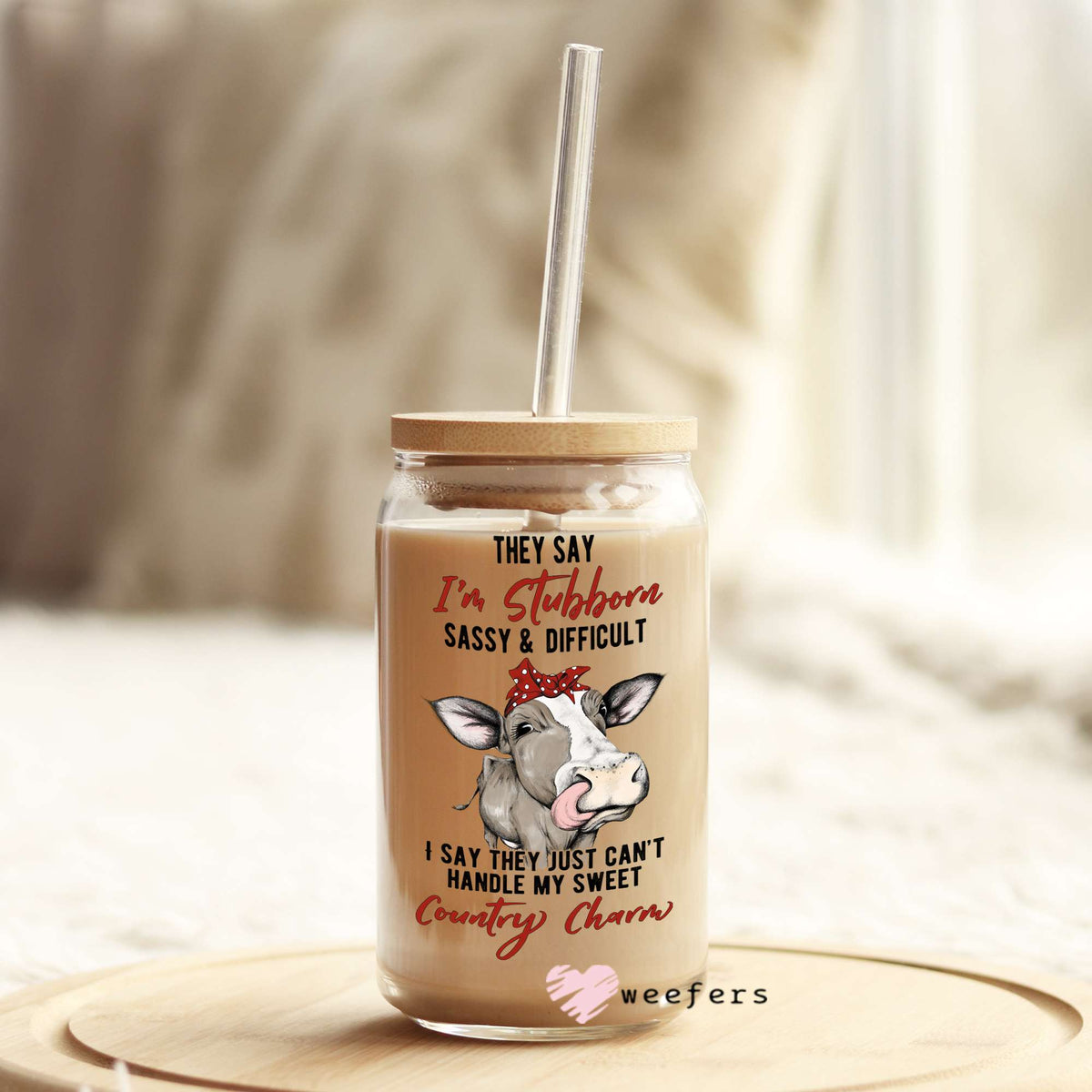 They say I'm Stubborn, Sassy and Difficult 16oz Libbey Glass Can UV DTF or Sublimation Wrap - Decal Weefers