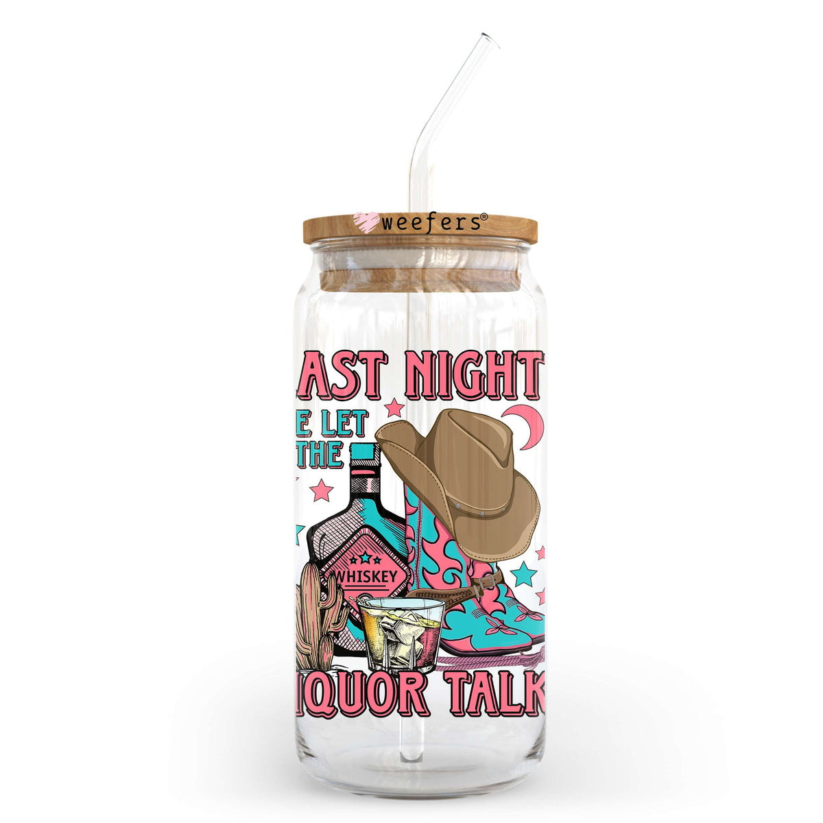 Last Night We Let the Liquor Talk 20oz Libbey Glass Can UV DTF or Sublimation Wrap - Decal Transfer Weefers