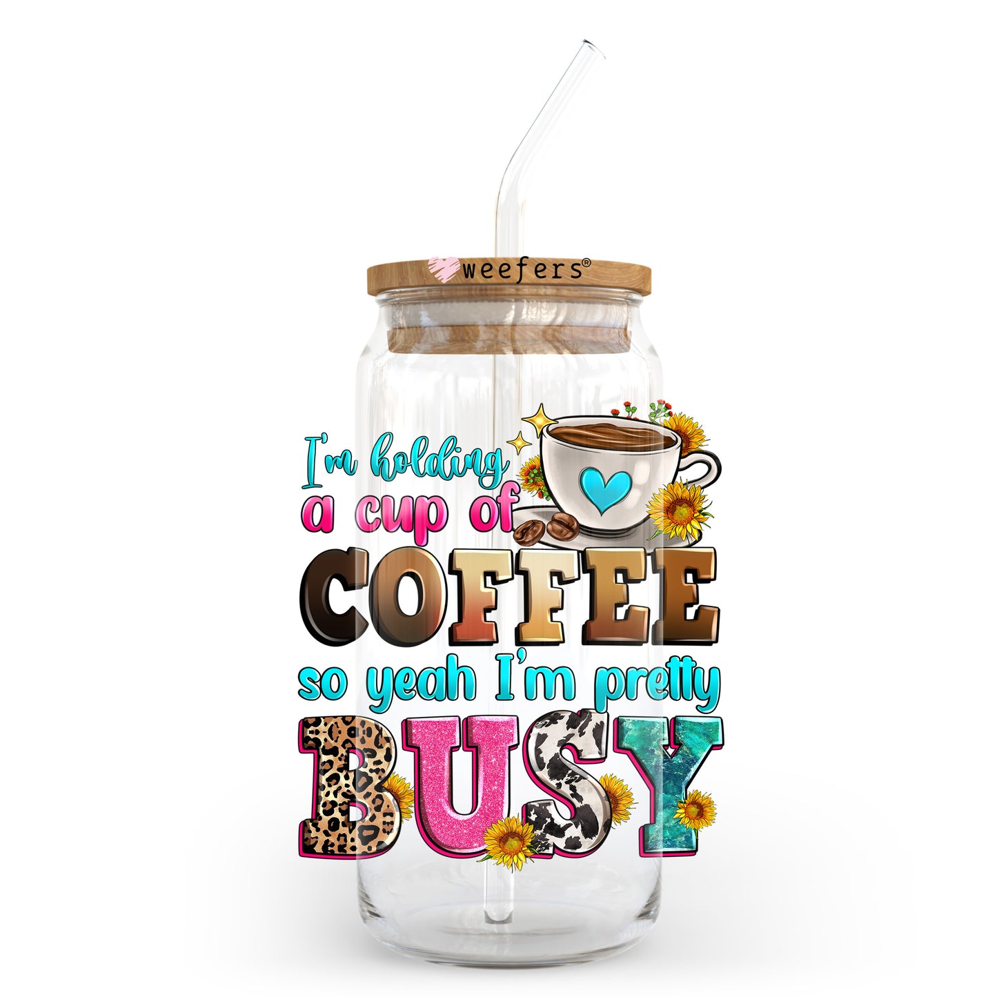 I'm Holding a Cup of Coffee so Yeah I'm Pretty Busy 20oz Libbey Glass Can UV DTF or Sublimation Wrap - Decal Transfer Weefers