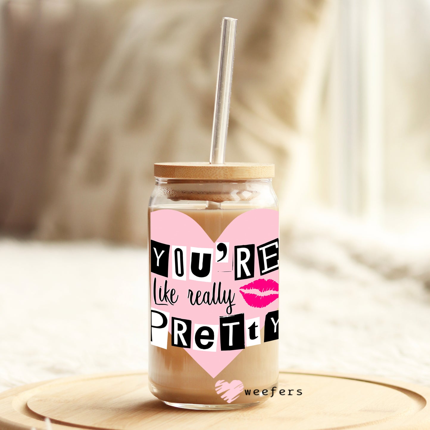 You're Like Really Pretty 16oz Libbey Glass Can UV DTF or Sublimation Wrap - Decal Weefers