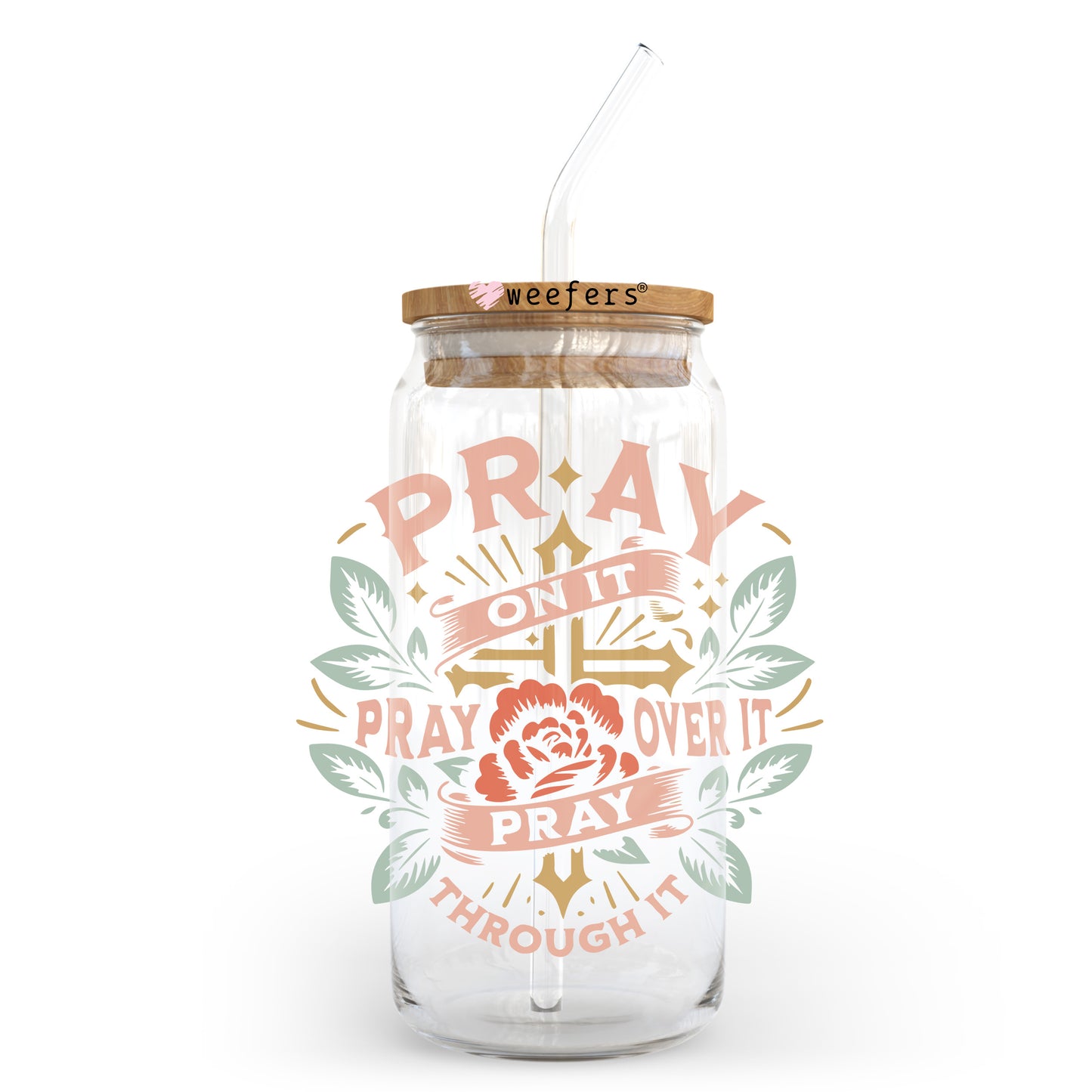 Pray on It Pray Over It Pray Through It 20oz Libbey Glass Can UV DTF or Sublimation Wrap - Decal Transfer Weefers