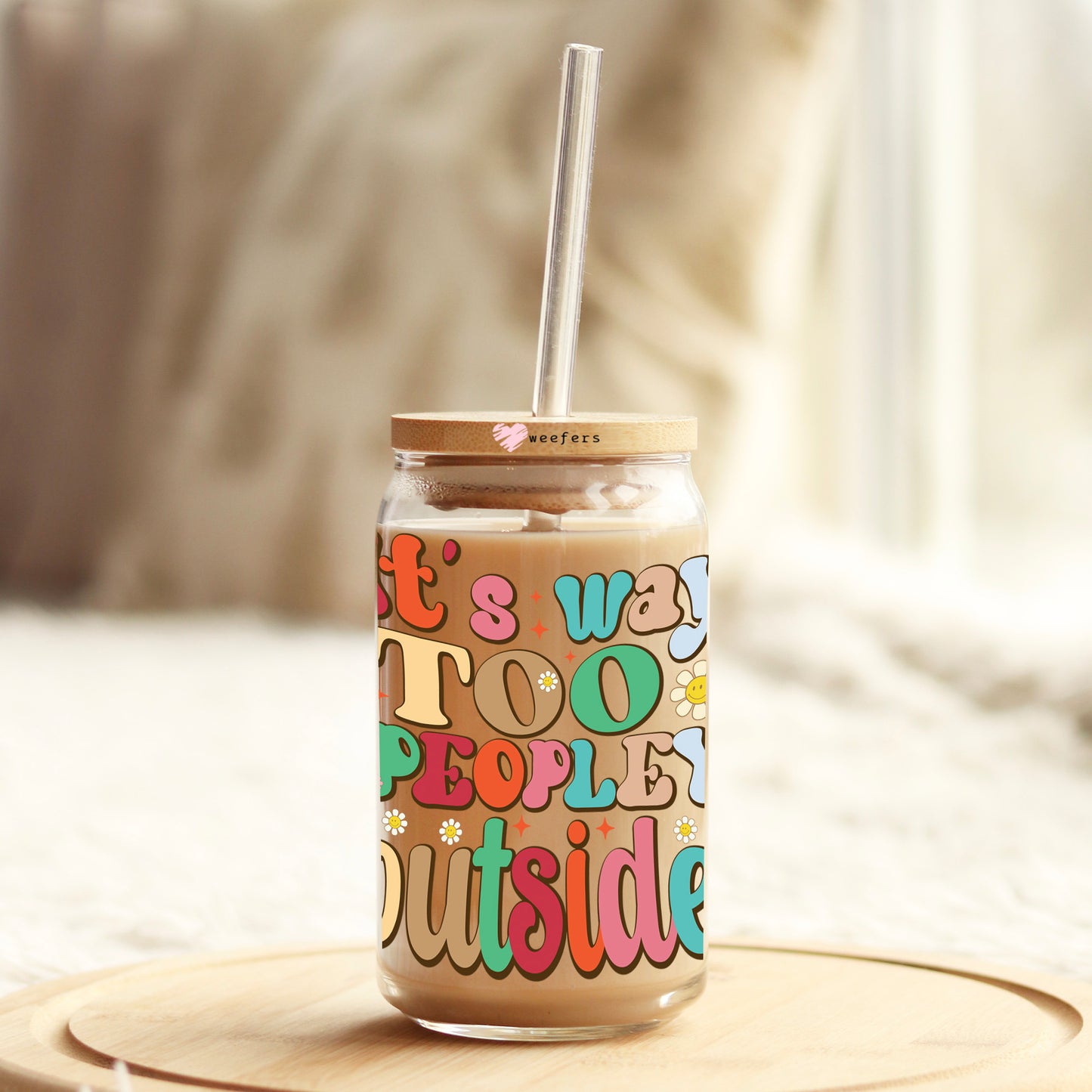 It's Way Too Peopley Outside 16oz Libbey Glass Can UV DTF or Sublimation Cup Wrap - Decal Transfer Weefers