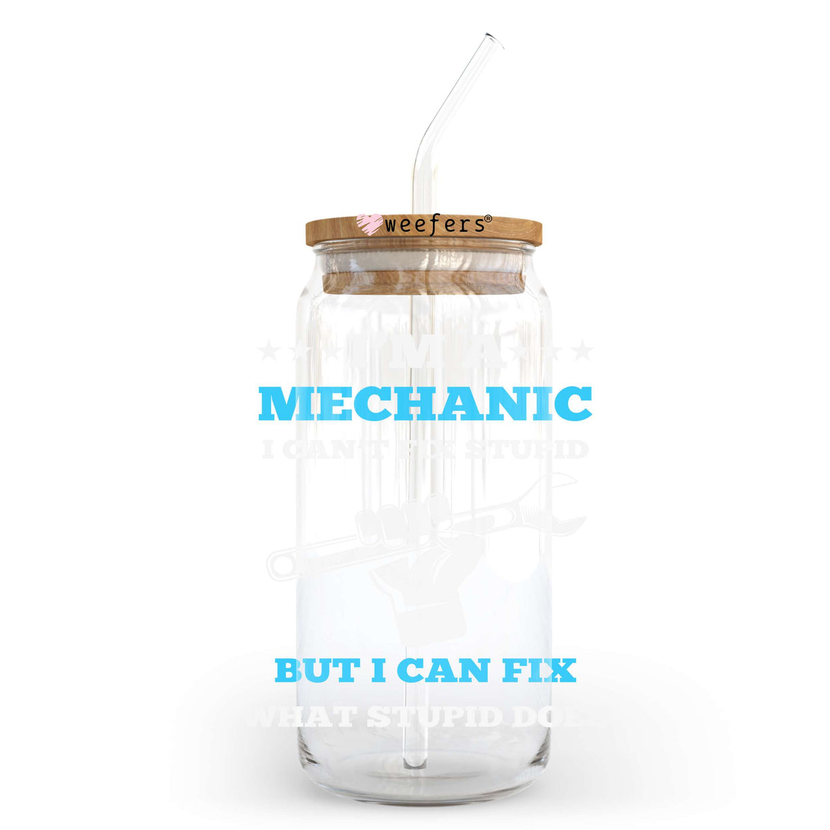 I'm a Mechanic I Can't Fix Stupid But I Can Fix What Stupid Break 20oz Libbey Glass Can UV DTF or Sublimation Wrap - Decal Transfer Weefers