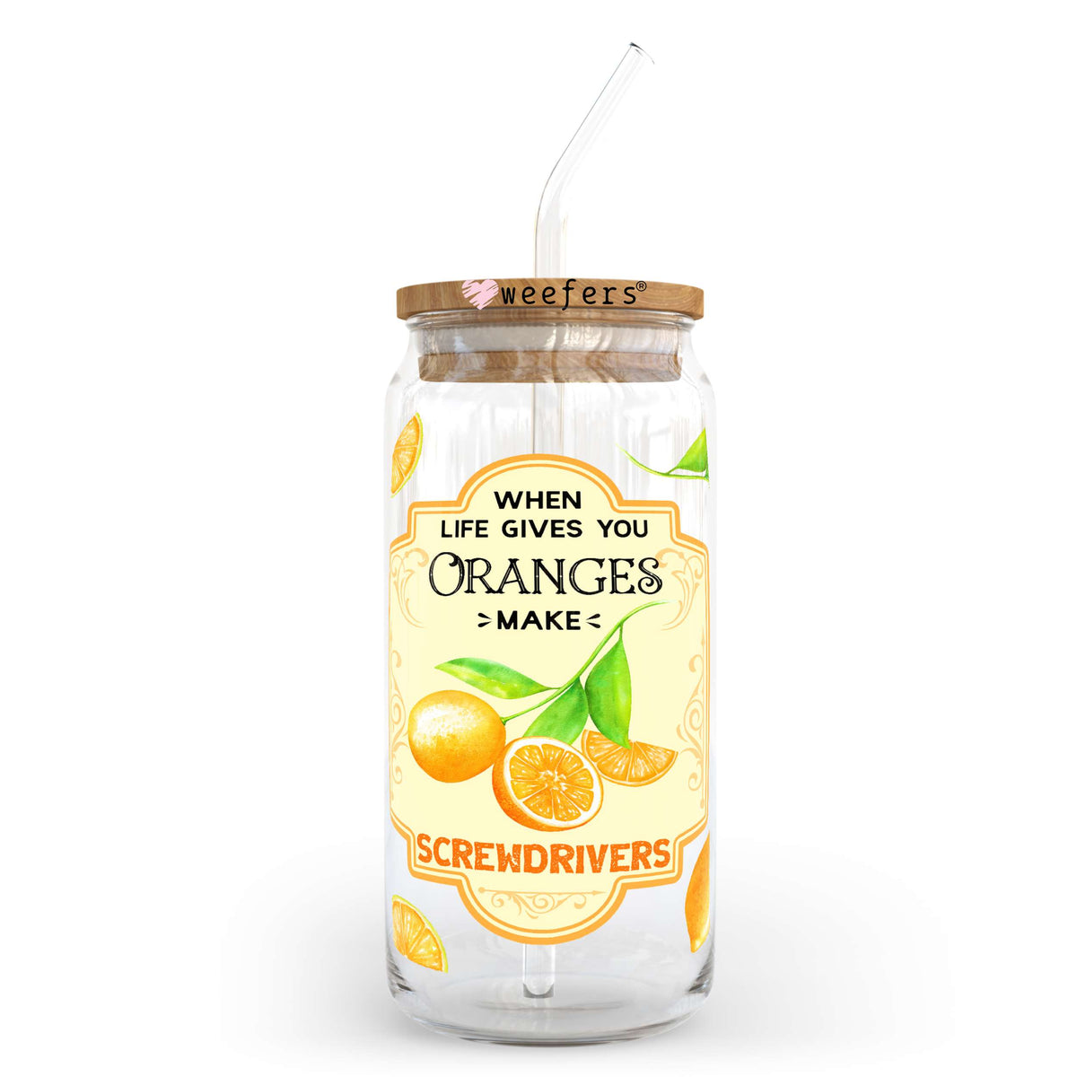 When Life Gives you Oranges Make Screwdrivers 20oz Libbey Glass Can, 34oz Hip Sip, 40oz Tumbler UV DTF or Sublimation Decal Transfer Weefers