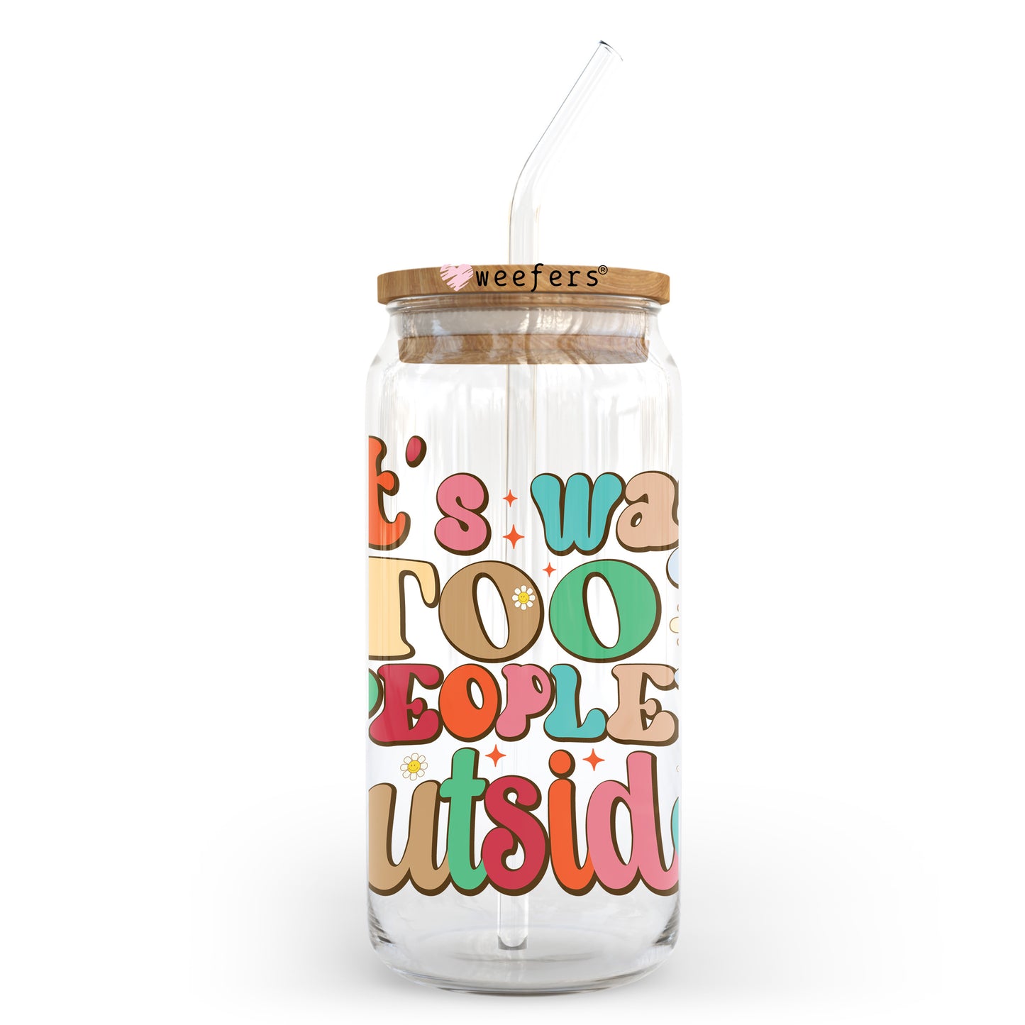 It's Way Too Peopley Outside 20oz Libbey Glass Can UV DTF or Sublimation Wrap - Decal Transfer Weefers