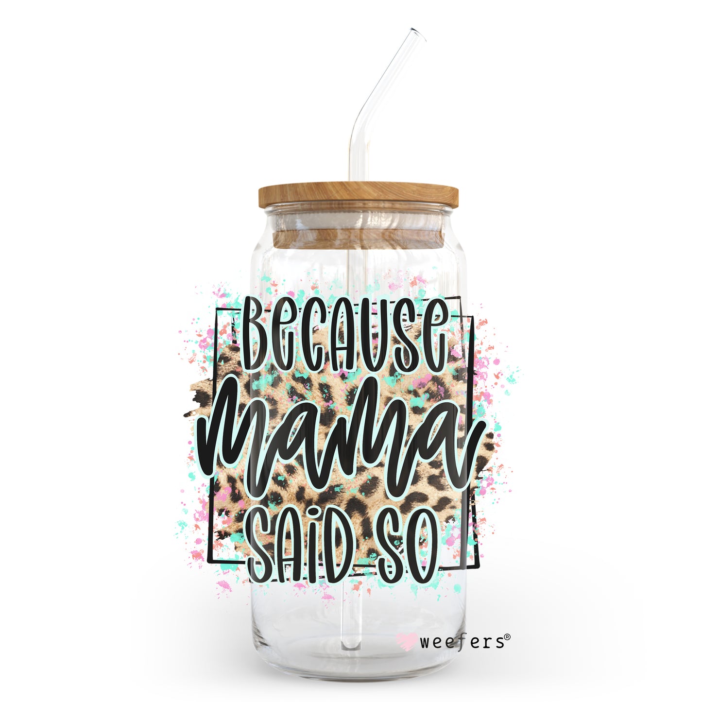 Because Mama Said So 20oz Libbey Glass Can, 34oz Hip Sip, 40oz Tumbler UV DTF or Sublimation Decal Transfer Weefers