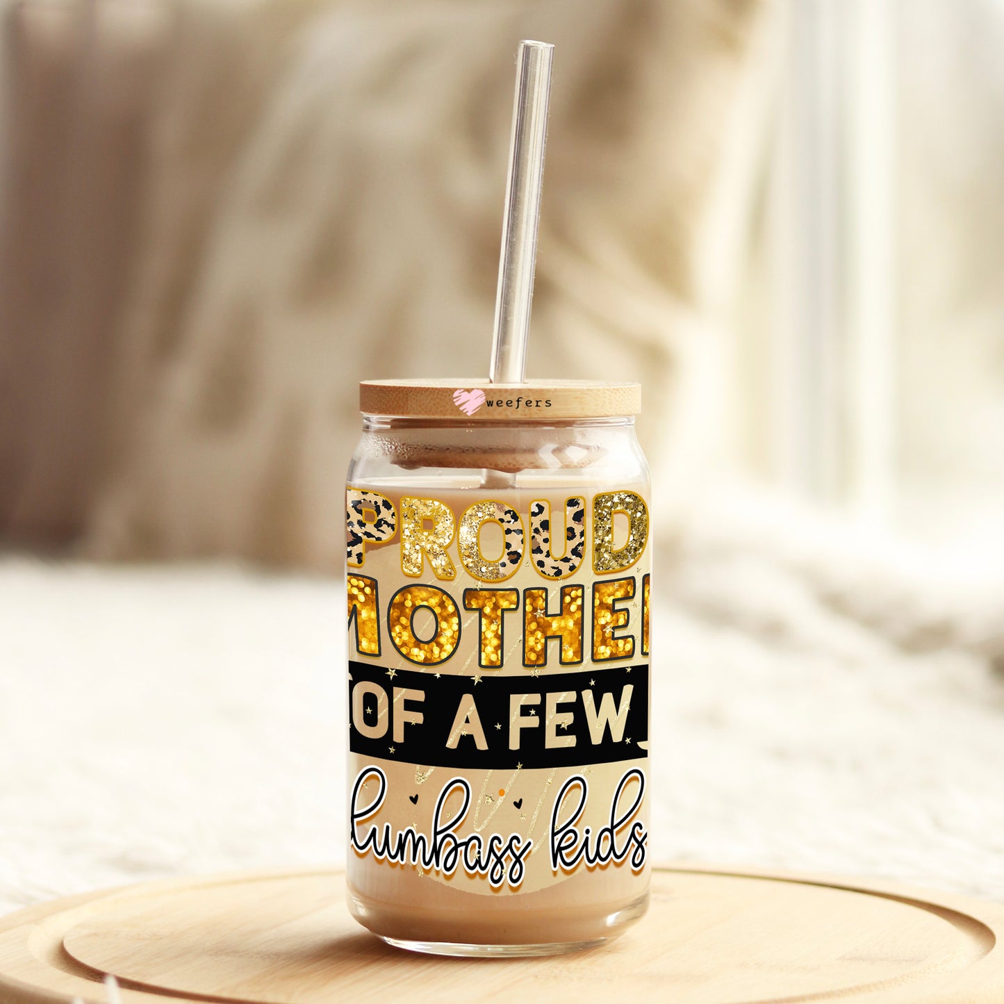 Proud Mother of a Few Dumbass Kids 16oz Libbey Glass Can UV DTF or Sublimation Wrap - Decal Weefers