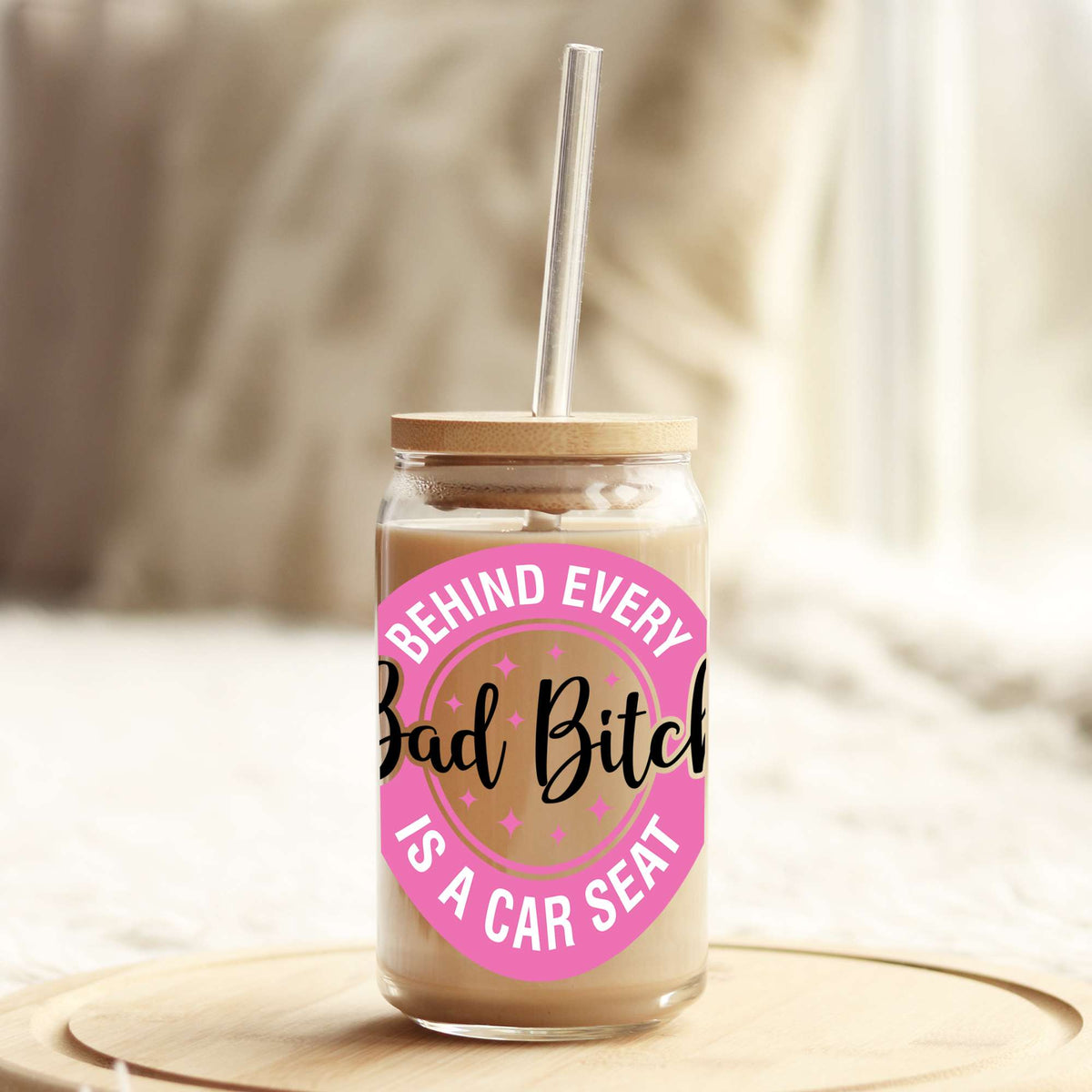 Behind Every Bad B$tch is a Car Seat 16oz Libbey Glass Can UV DTF or Sublimation Cup Wrap - Decal Transfer Weefers