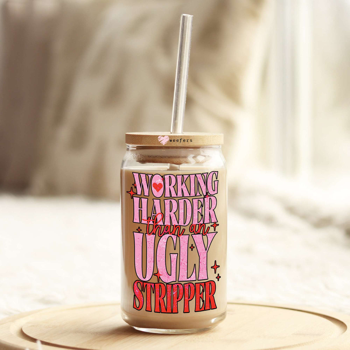 Working Harder Than an Ugly Stripper 16oz Libbey Glass Can UV DTF or Sublimation Wrap - Decal Weefers