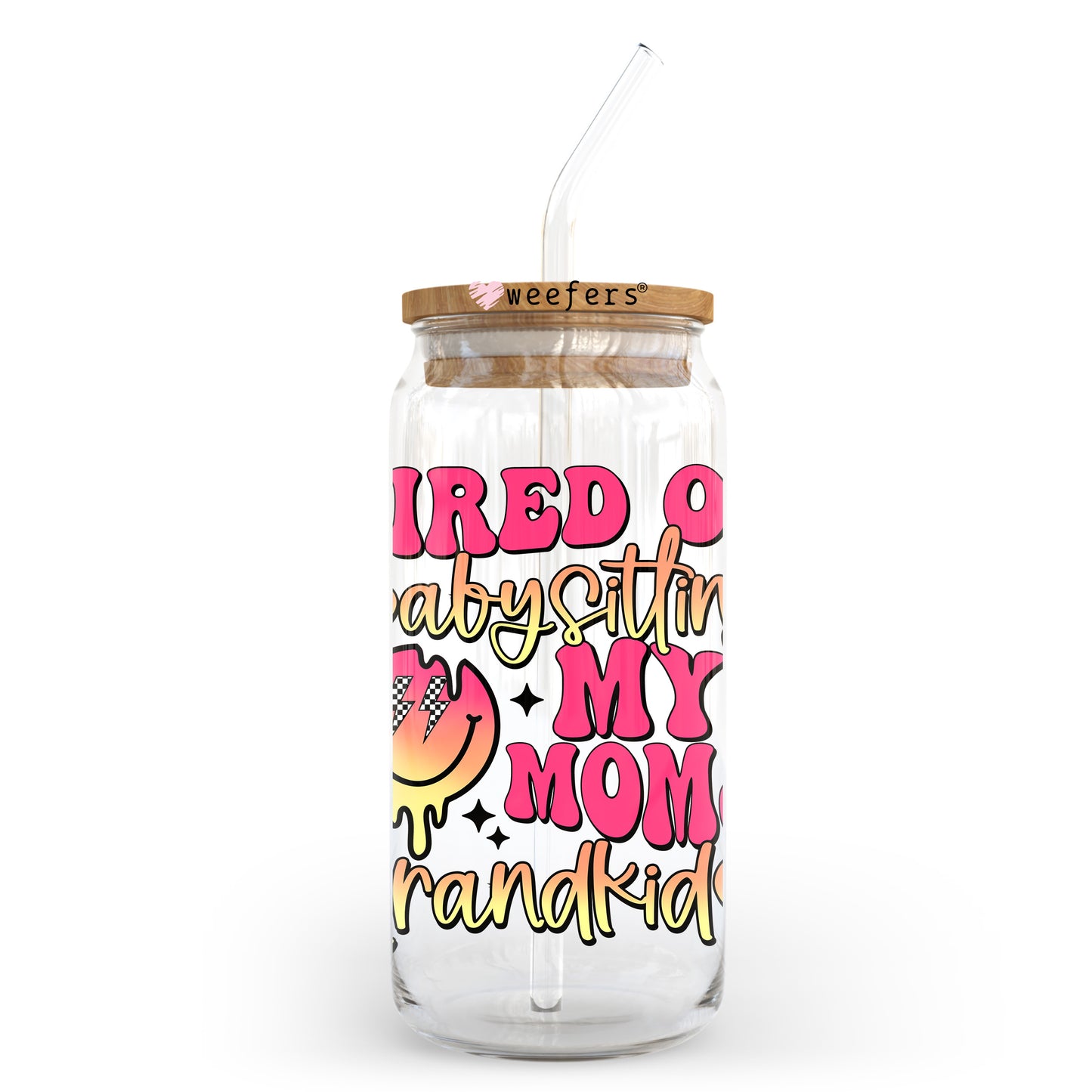 Tired of Babysitting My Moms Grandkids 20oz Libbey Glass Can UV DTF or Sublimation Wrap - Decal Transfer Weefers