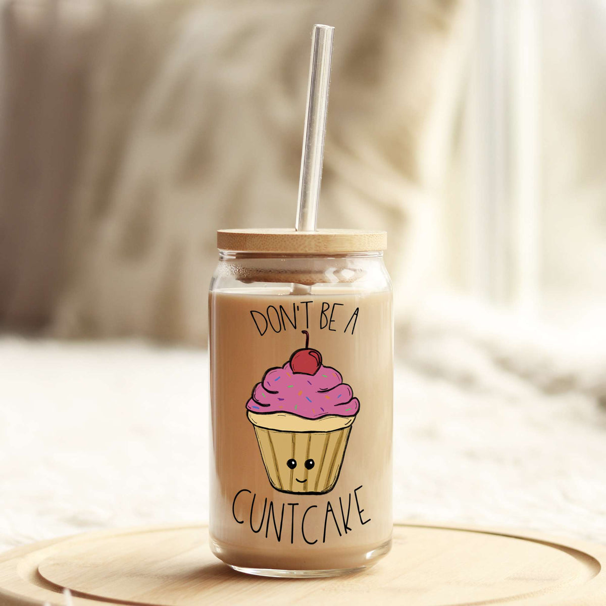 Don't Be A Cuntcake 16oz Libbey Glass Can UV DTF or Sublimation Wrap - Decal Weefers
