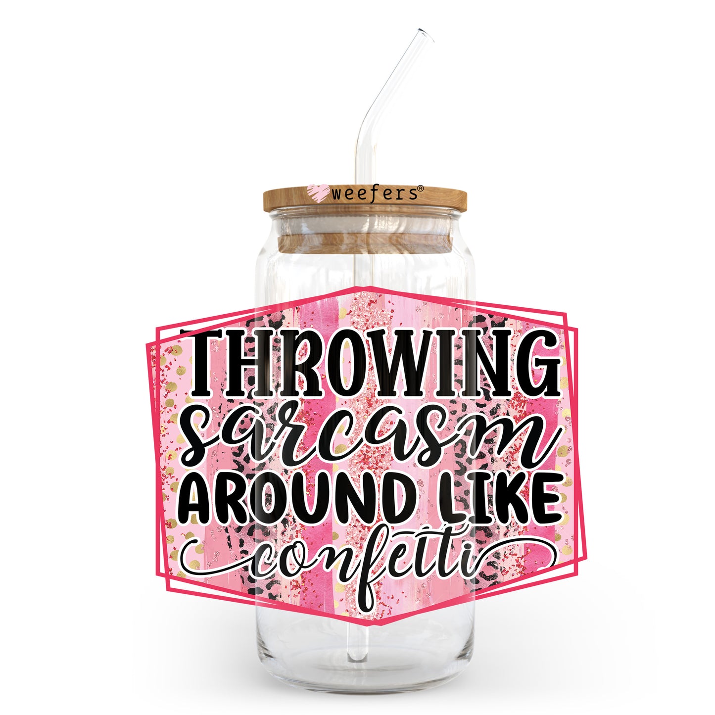 Throwing Sarcasm Around Like Confetti 20oz Libbey Glass Can UV DTF or Sublimation Wrap - Decal Transfer Weefers