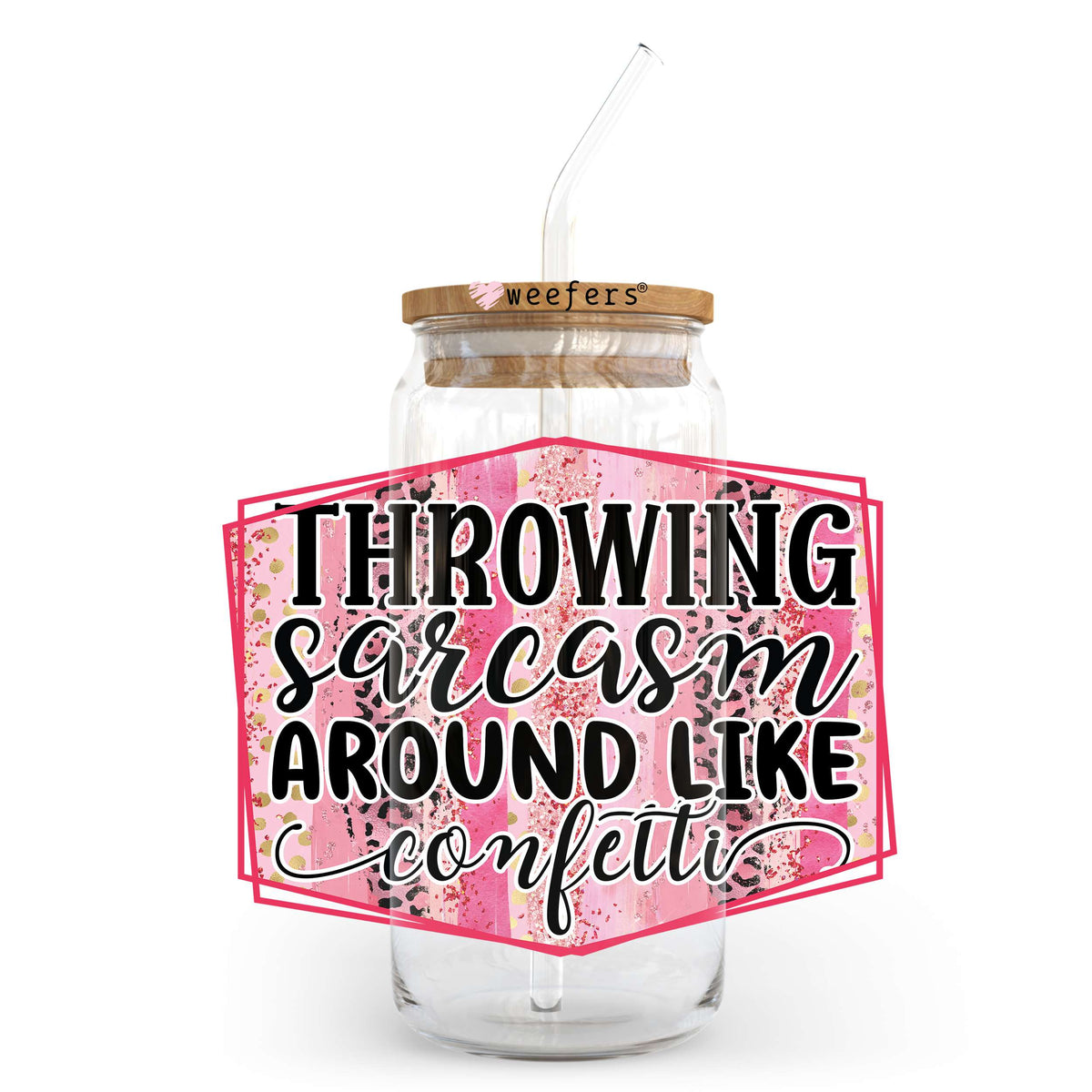 Throwing Sarcasm Around Like Confetti 20oz Libbey Glass Can UV DTF or Sublimation Wrap - Decal Transfer Weefers