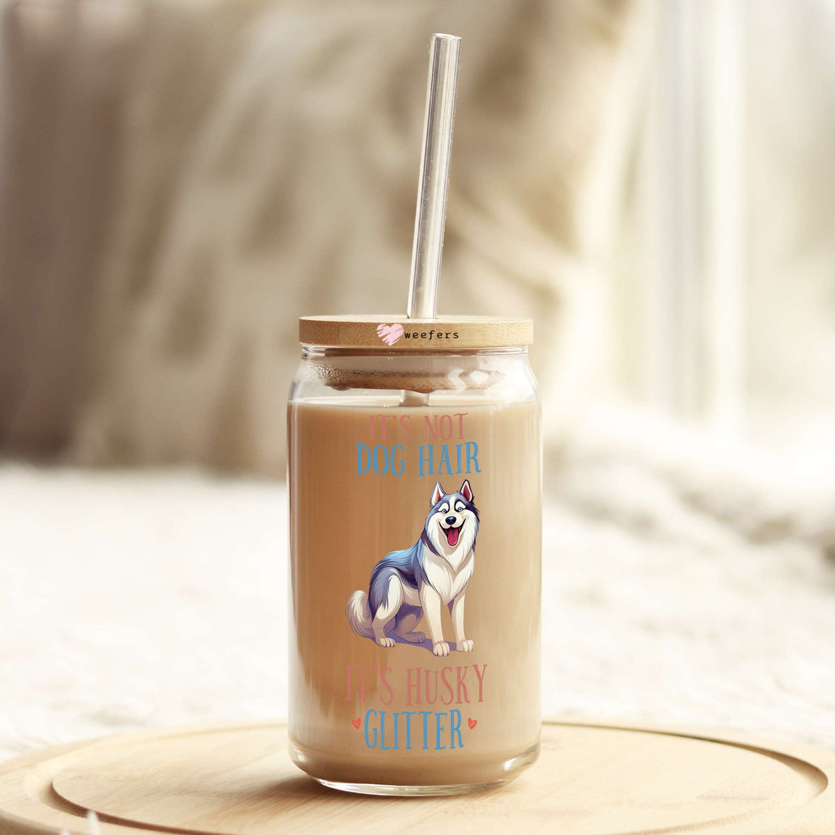 It's not Dog Hair It's Husky Glitter 16oz Libbey Glass Can UV DTF or Sublimation Cup Wrap - Decal Transfer Weefers