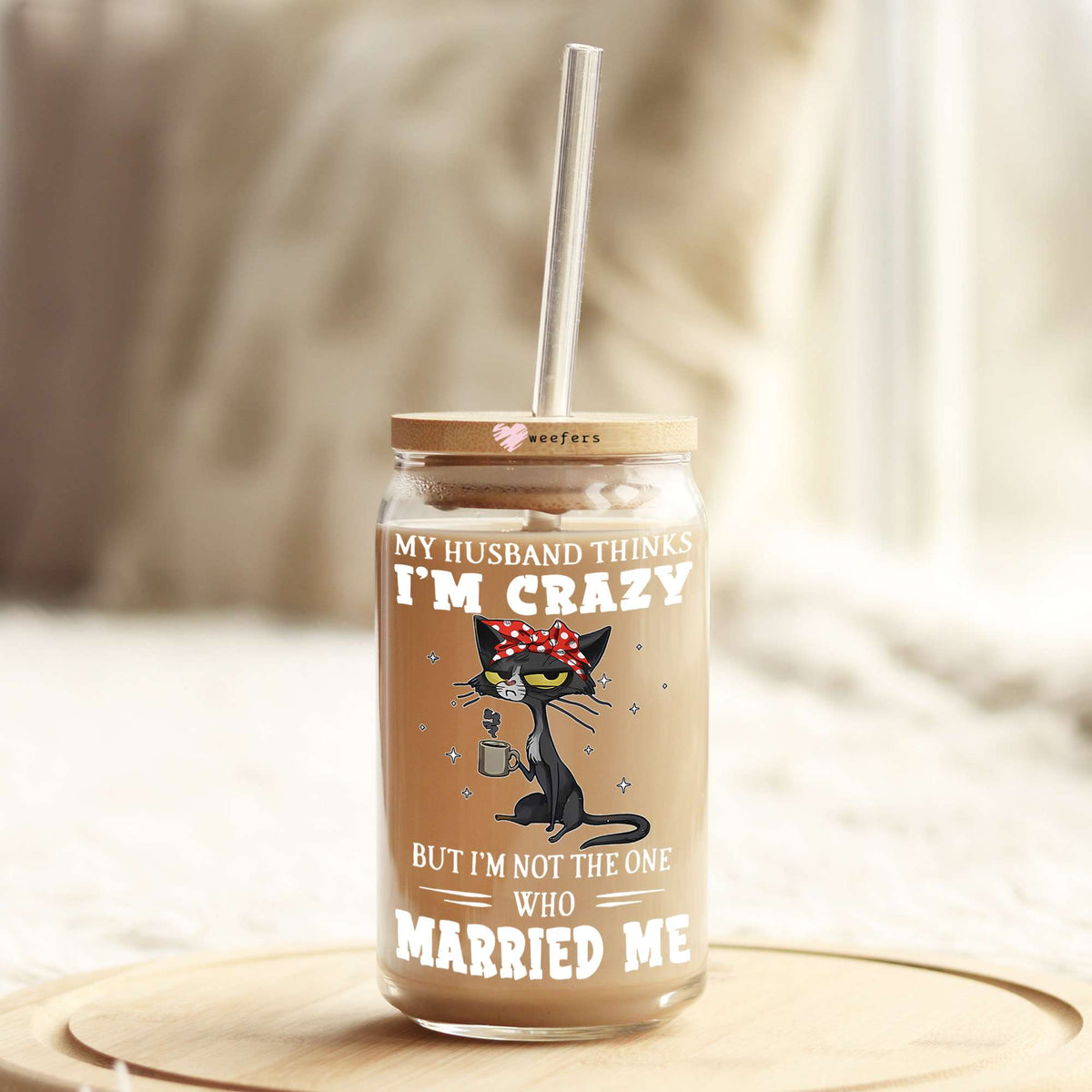 My husband thinks I'm Crazy 16oz Libbey Glass Can UV DTF or Sublimation Cup Wrap - Decal Transfer Weefers