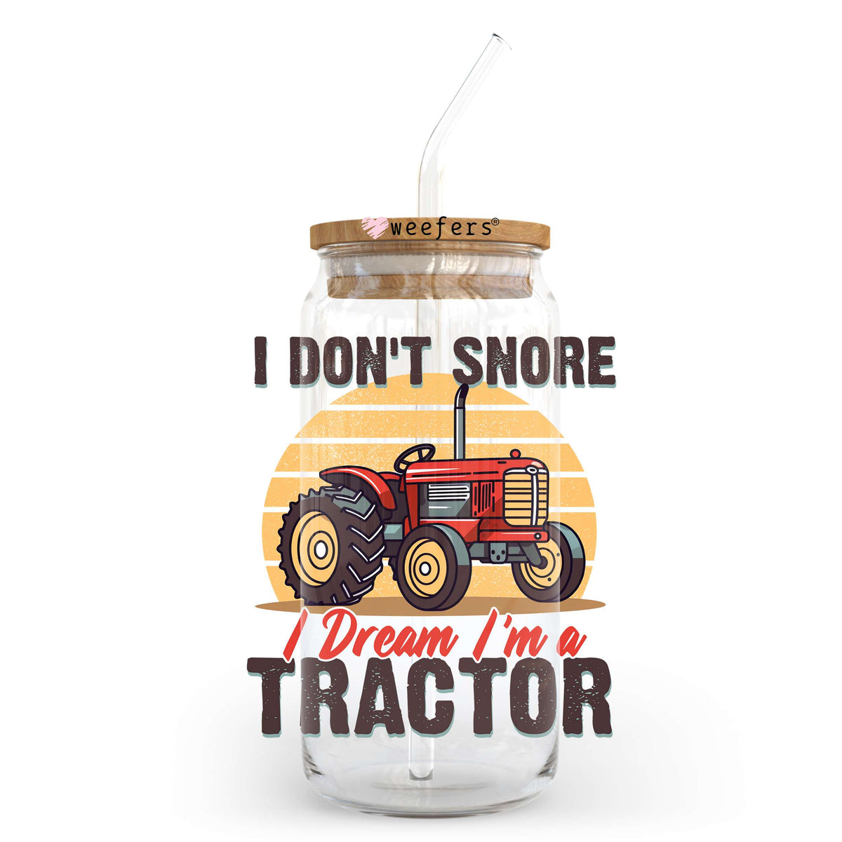I Don't Snore I Dream I'm a Tractor 20oz Libbey Glass Can UV DTF or Sublimation Wrap - Decal Transfer Weefers