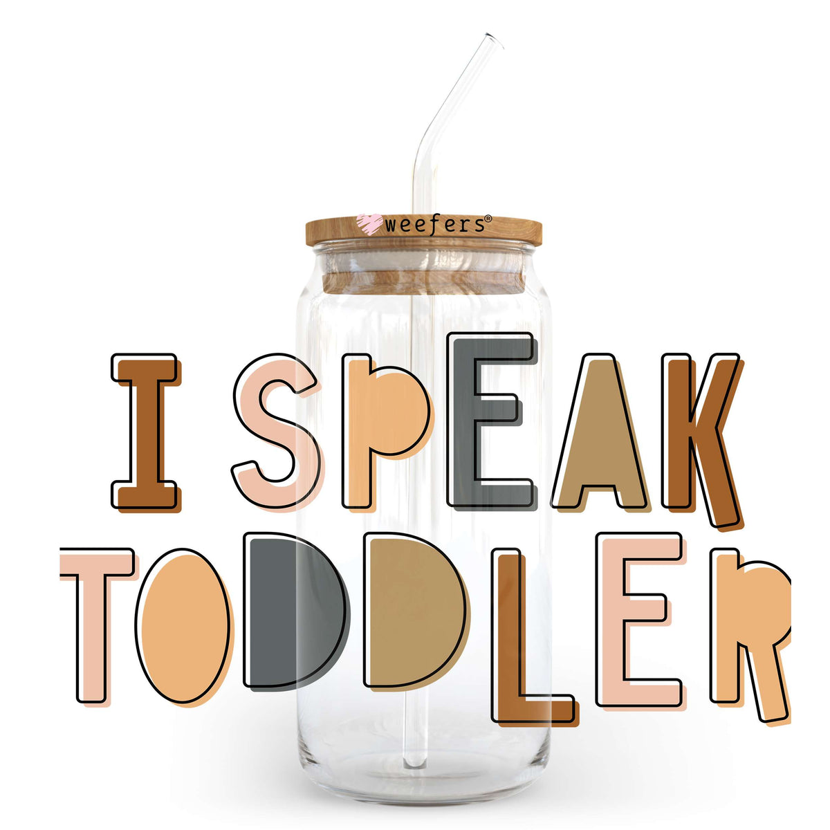 I Speak Toddler 20oz Libbey Glass Can UV DTF or Sublimation Wrap - Decal Transfer Weefers