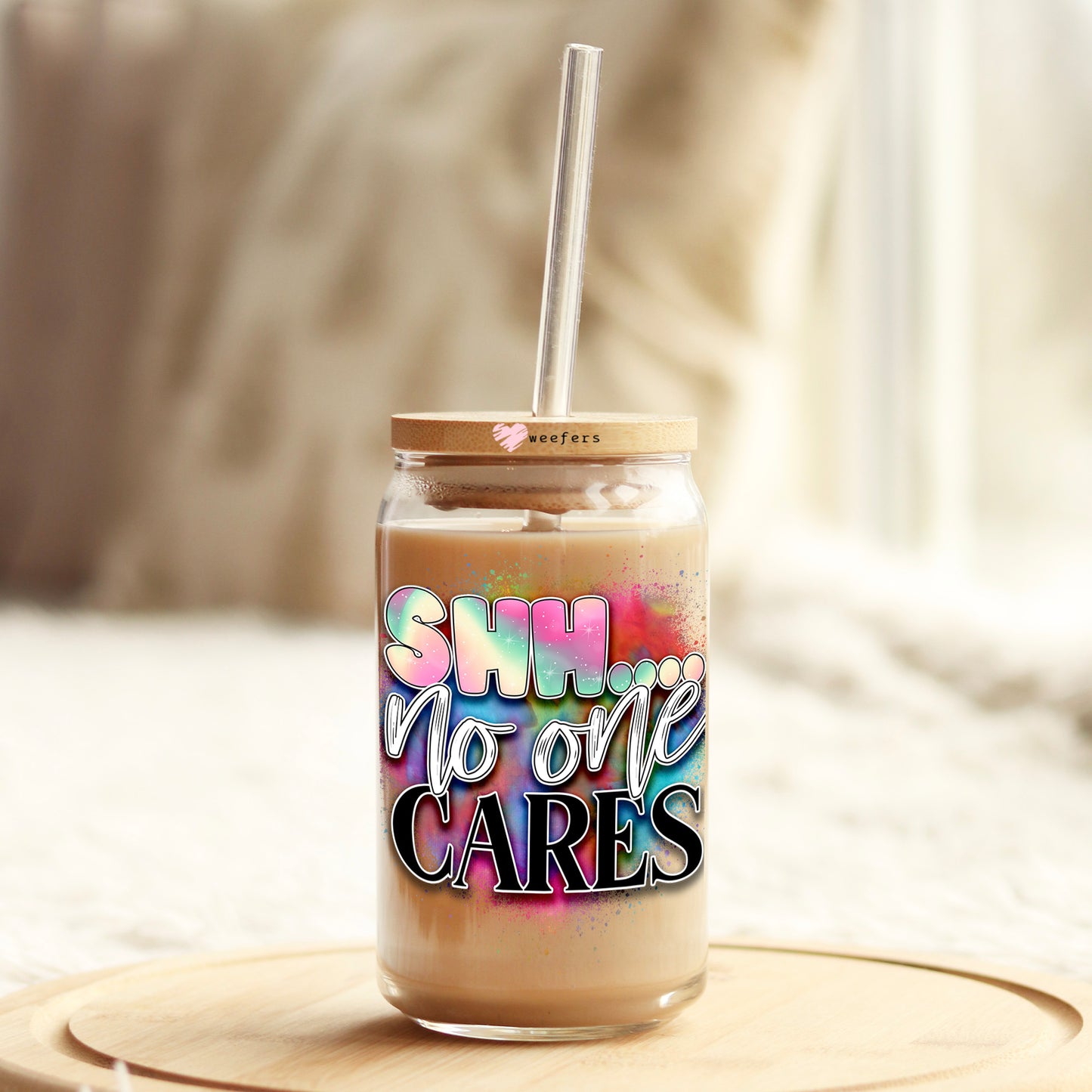 Shh No One Cares 16oz Libbey Glass Can UV DTF or Sublimation Cup Wrap - Decal Transfer Weefers