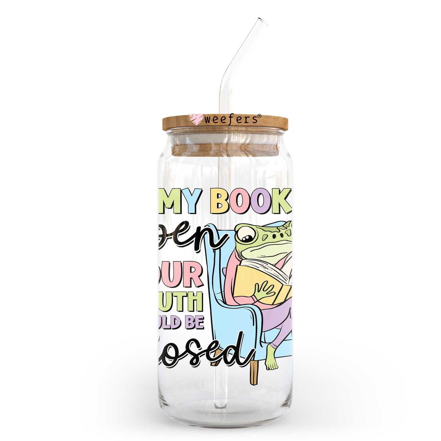 If My Book is Open Your Mouth Should Be Shut 20oz Libbey Glass Can UV DTF or Sublimation Wrap - Decal Transfer Weefers