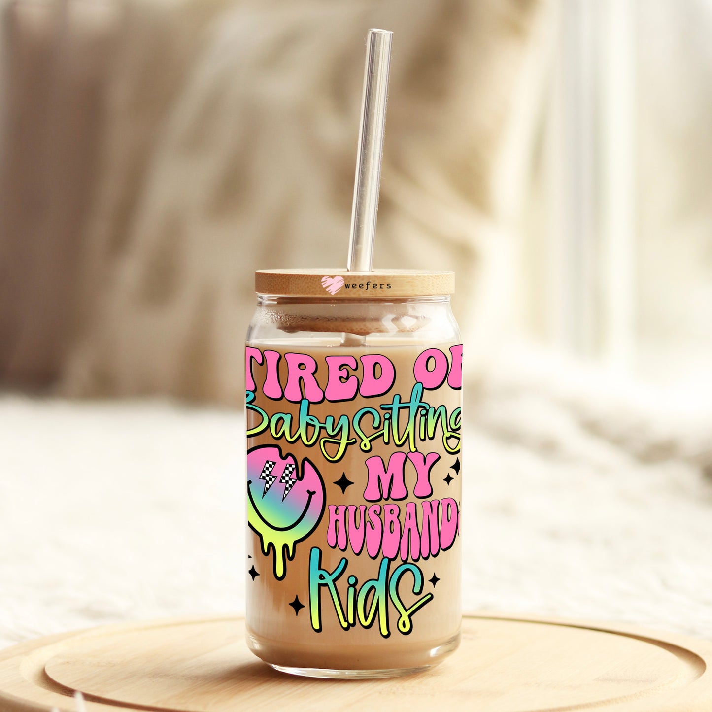 Tired of Babysitting my Husbands Kids 16oz Libbey Glass Can UV DTF or Sublimation Cup Wrap - Decal Transfer Weefers