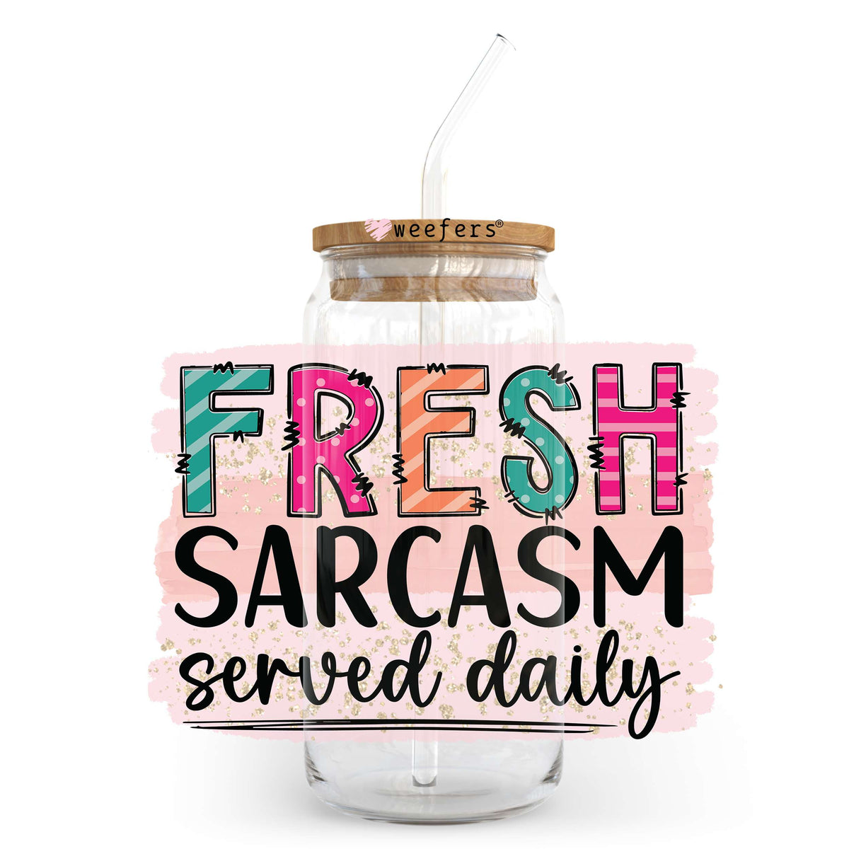 Fresh Sarcasm Served Daily 20oz Libbey Glass Can UV DTF or Sublimation Wrap - Decal Transfer Weefers