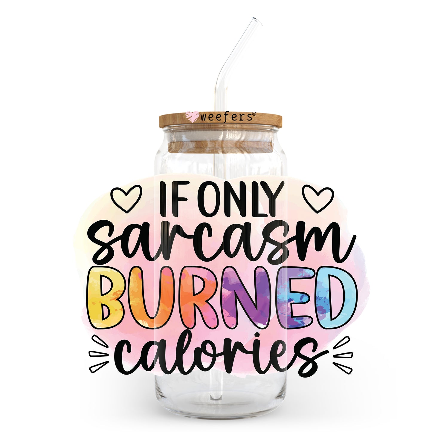 If Only Sarcasm Burned Calories 20oz Libbey Glass Can UV DTF or Sublimation Wrap - Decal Transfer Weefers