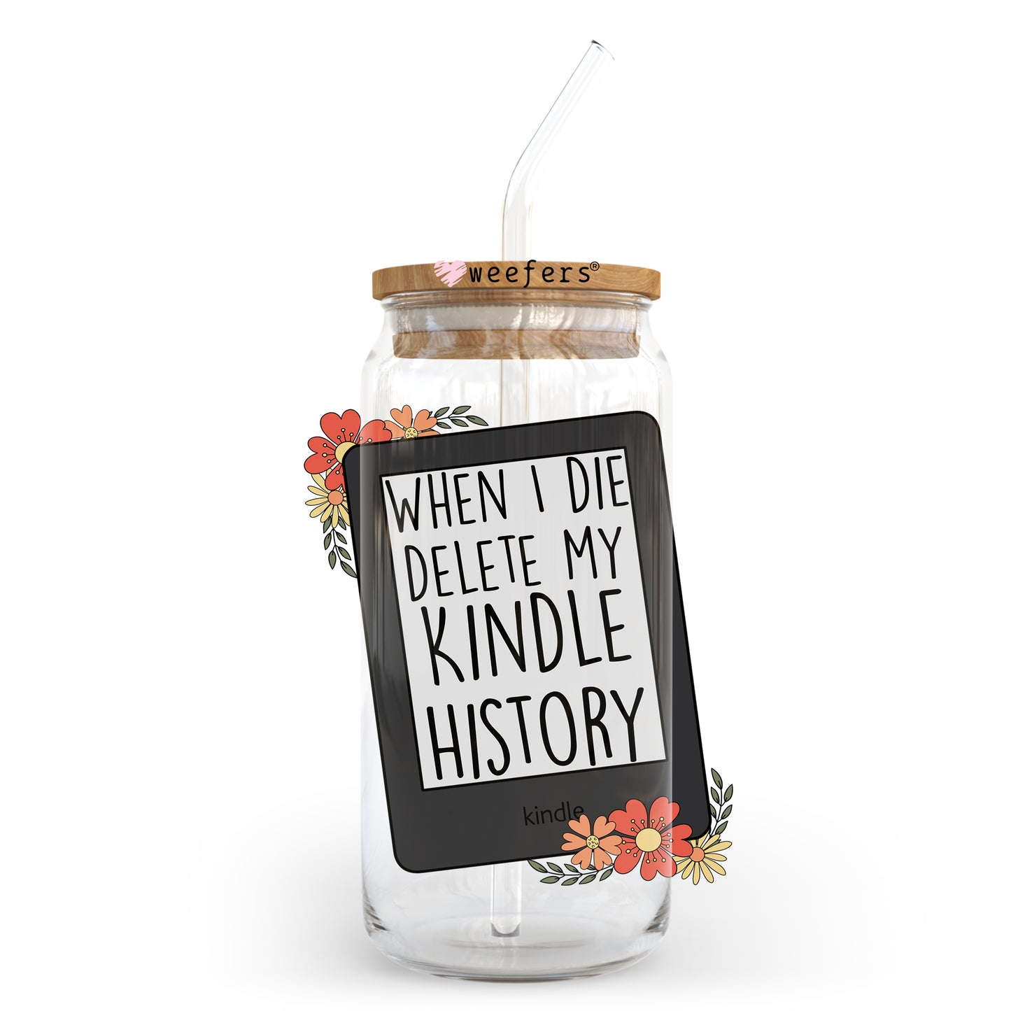 When I Die Delete My Kindle History 20oz Libbey Glass Can UV DTF or Sublimation Wrap - Decal Transfer Weefers