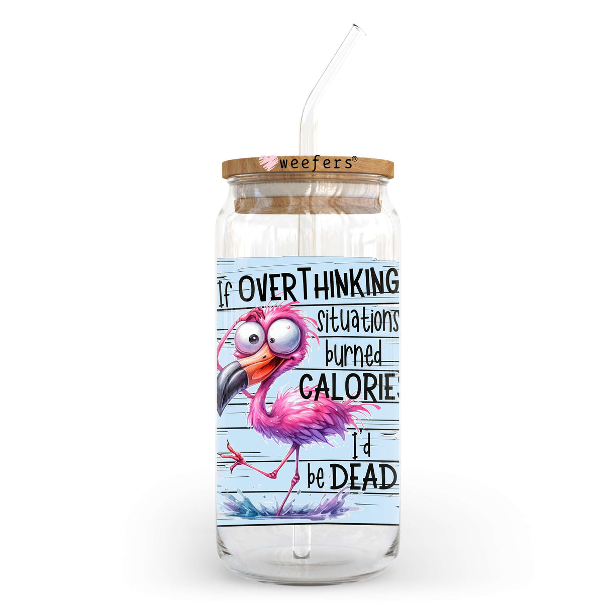If Over Thinking Situations Burned Calories I'd Be Dead 20oz Libbey Glass Can UV DTF or Sublimation Wrap - Decal Transfer Weefers